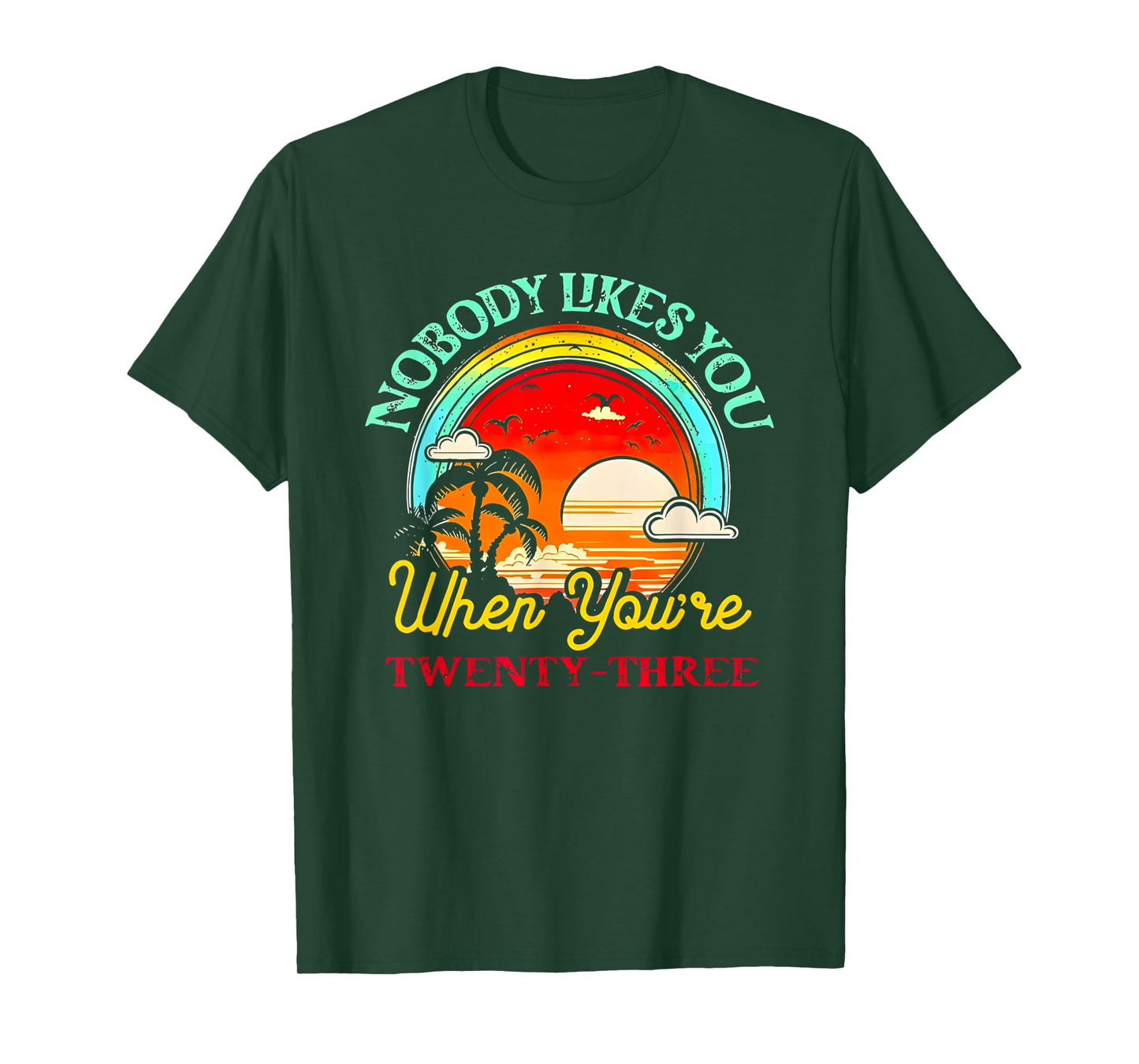 Nobody Likes You When You’re Twenty-three Summer T-Shirt