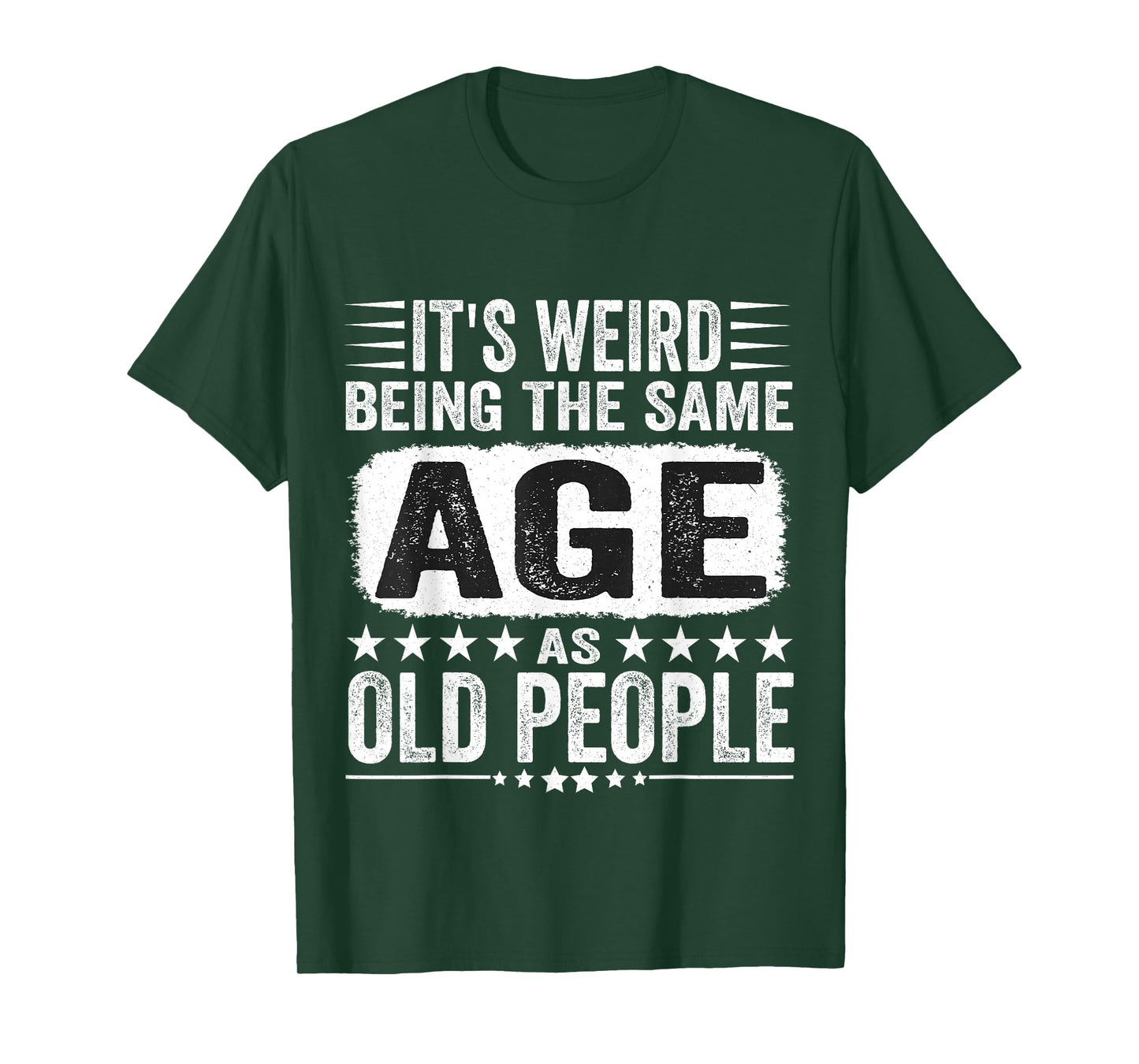 Its Weird Being The Same Age As Old People Funny T-Shirt