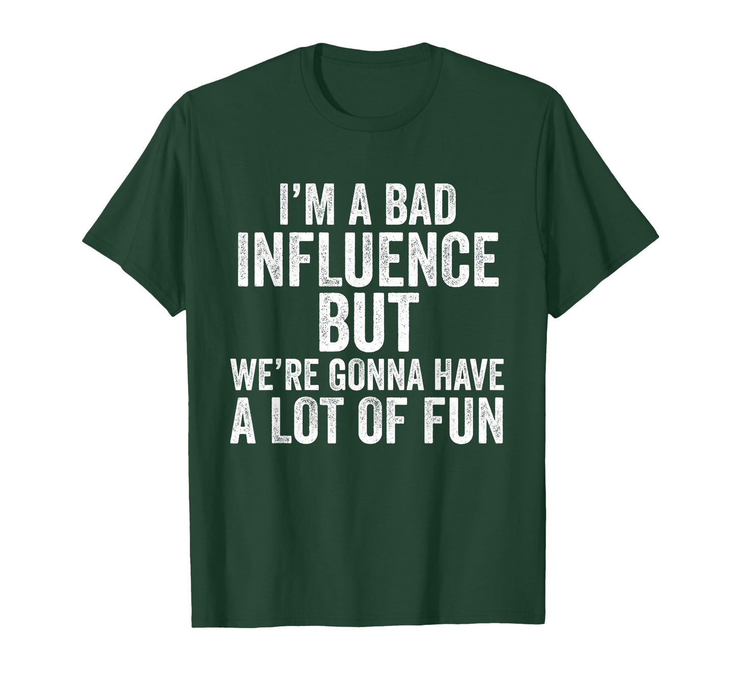 I'm a Bad Influence but we're gonna have a lot of fun saying T-Shirt