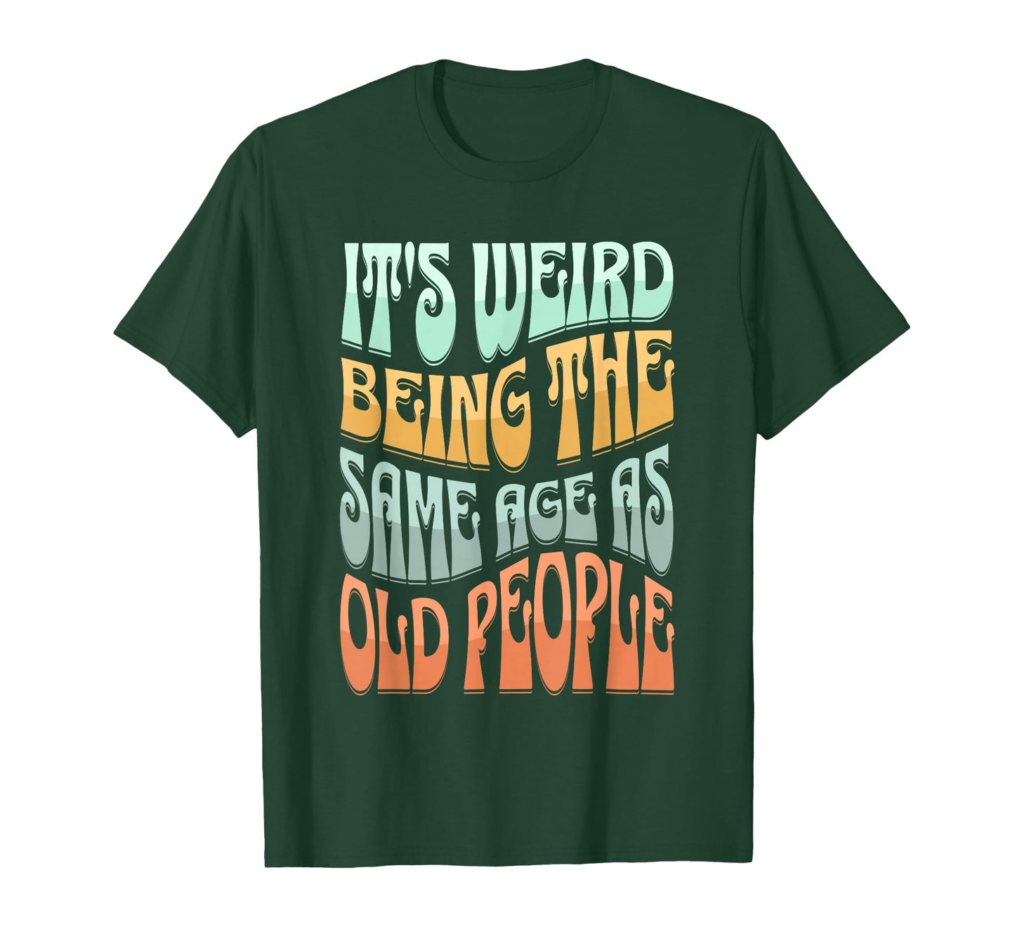 It's Weird Being The Same Age As Old People T-Shirt