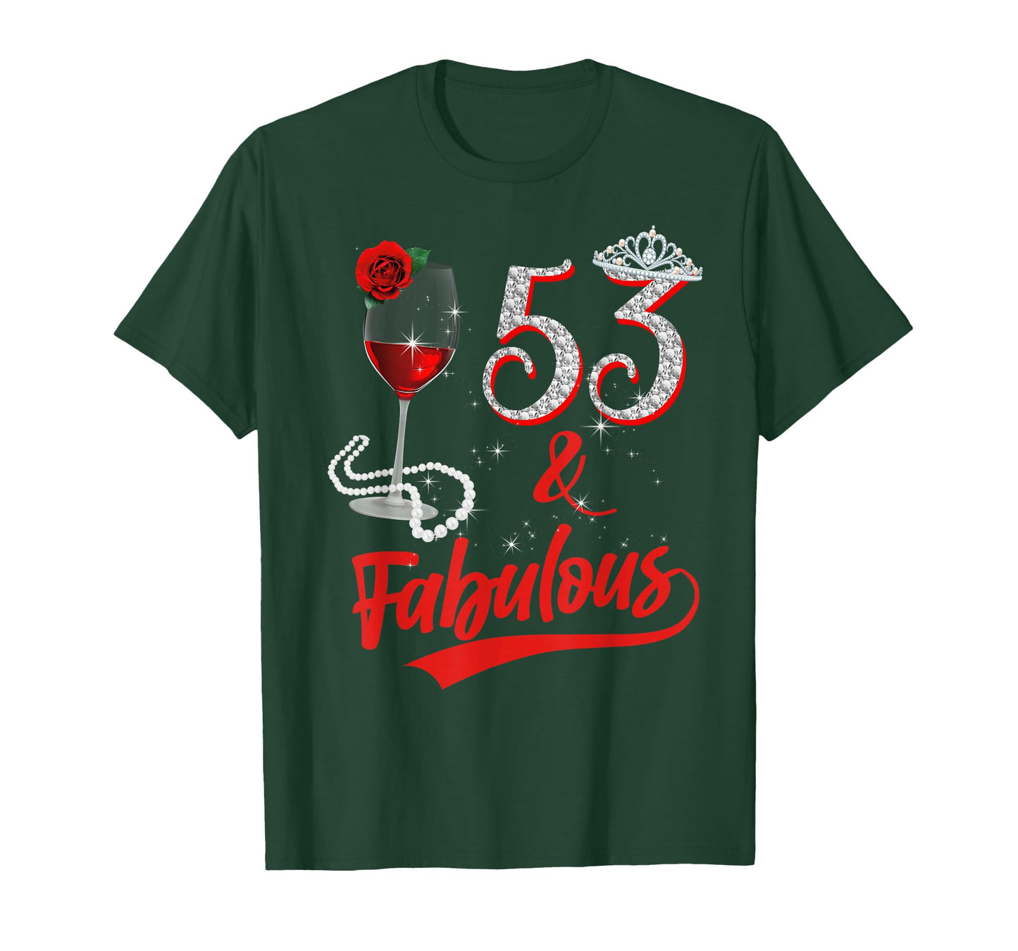 53 And Fabulous Queen Happy 53rd Birthday Rose Red Wine T-Shirt