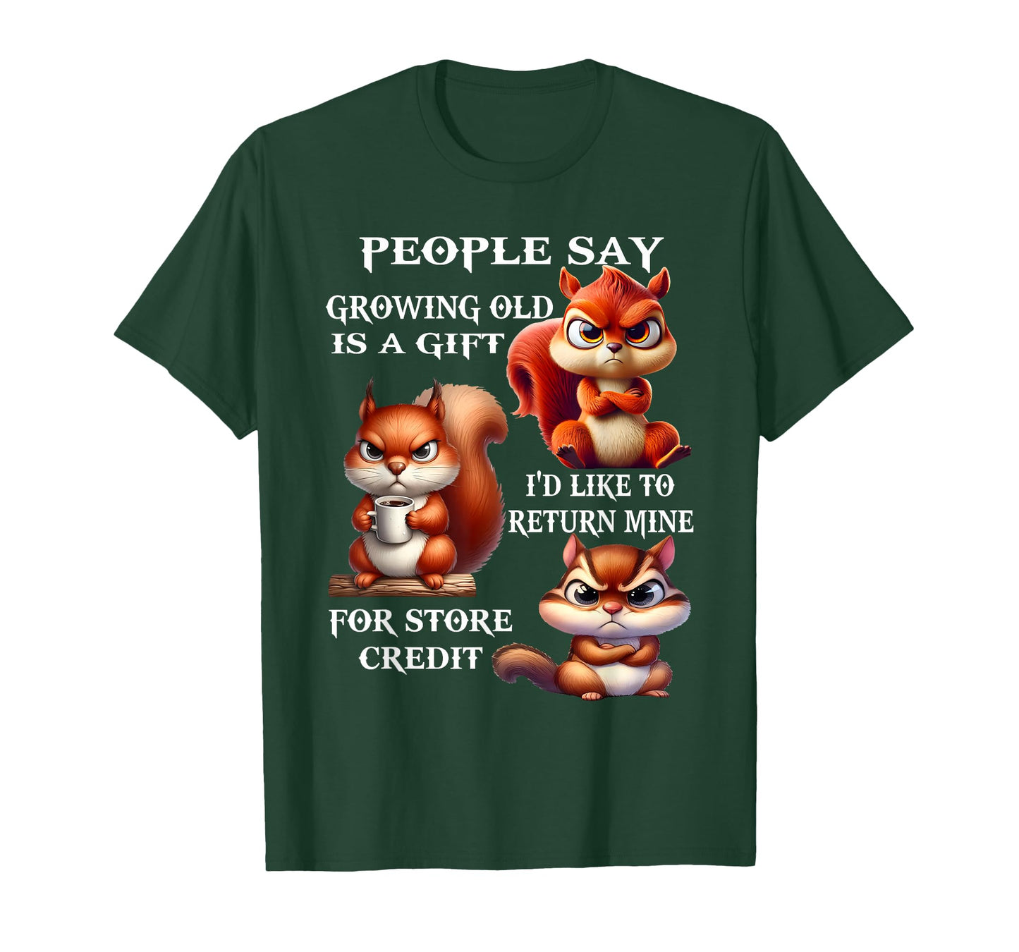 People Say Growing Old is A Gift I'd Like to Return Mine T-Shirt