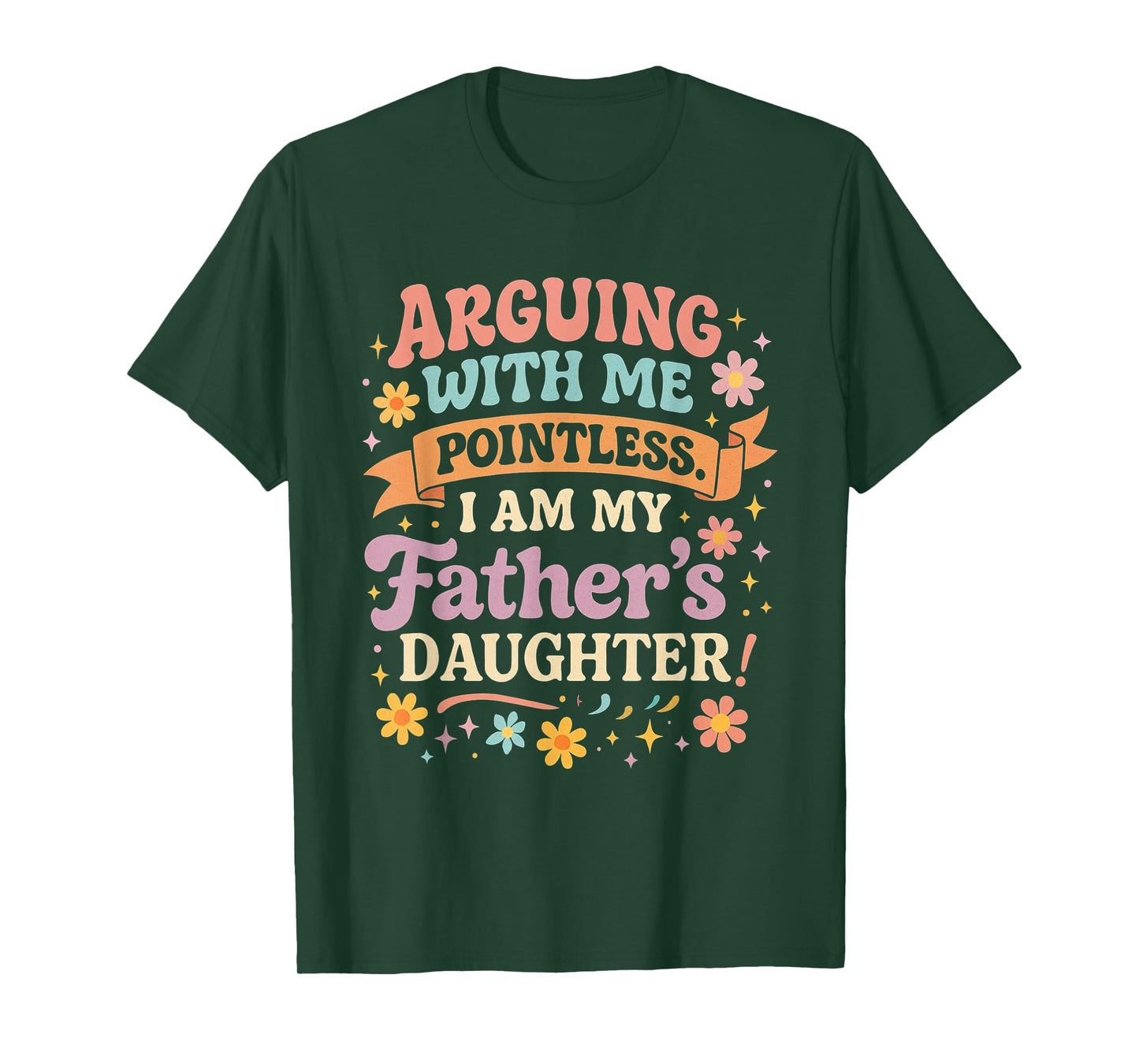 Arguing With Me Is Pointless I'm My Father's Daughter T-Shirt