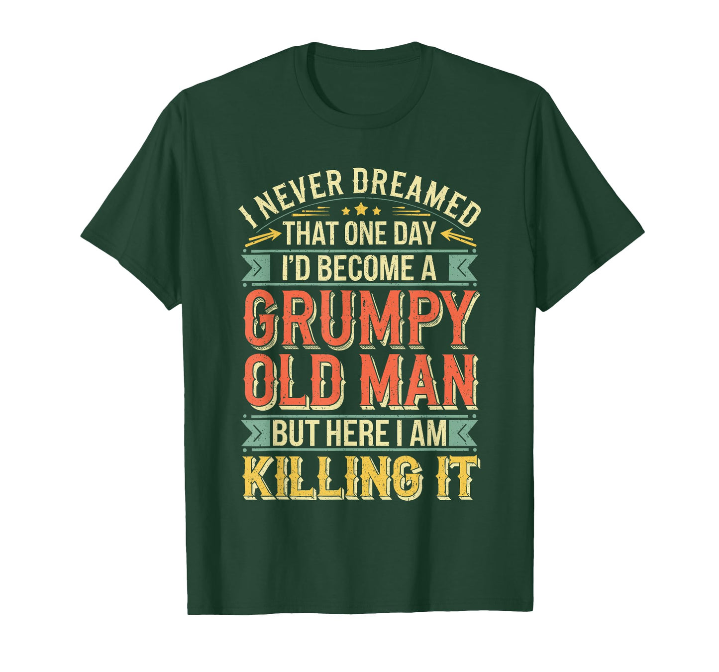 I Never Dreamed That I'd Become A Grumpy Old Man Shirt Men T-Shirt