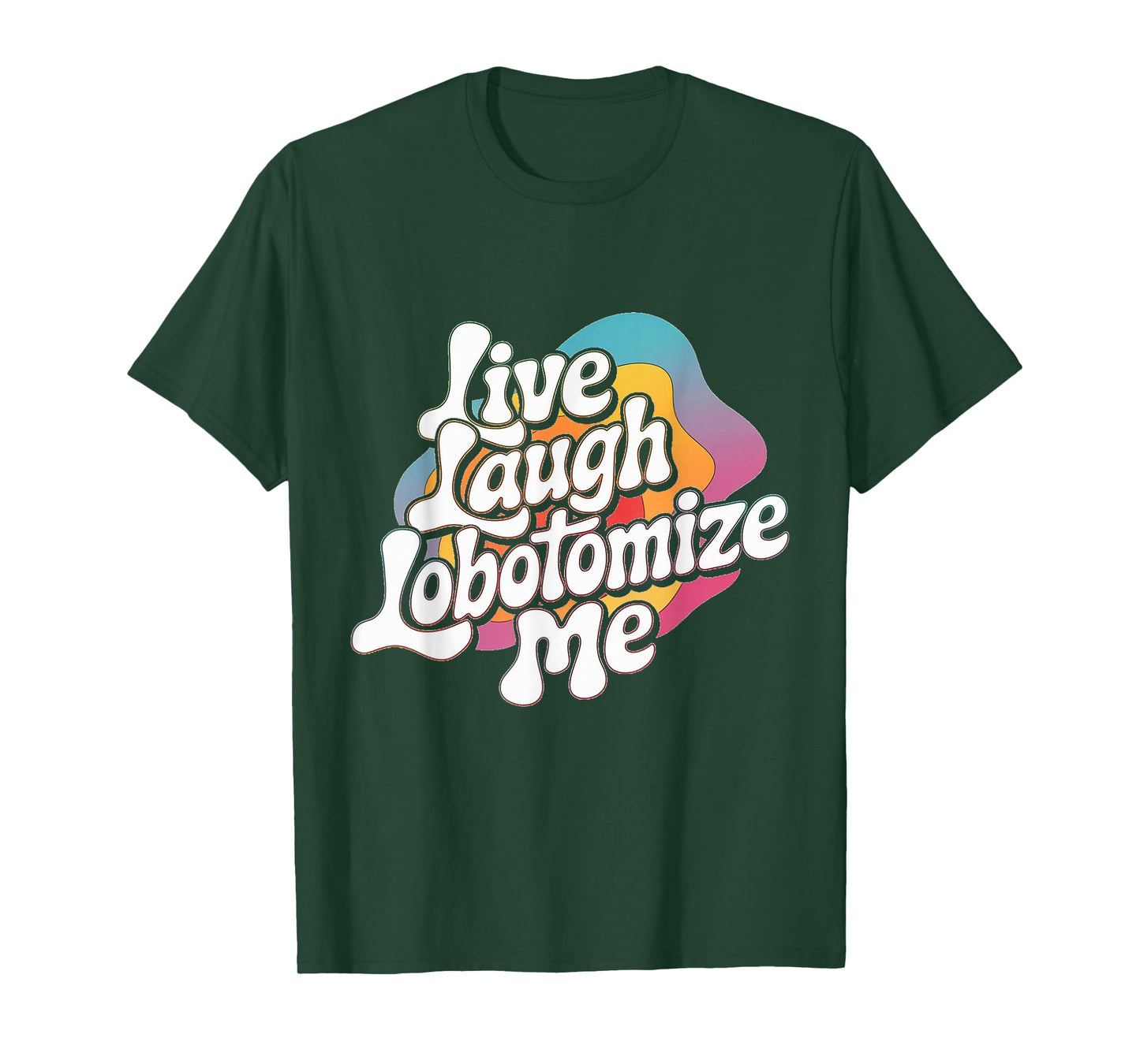 Live Laugh Lobotomize Me Retro Lobotomy Dark Comedy Groovy T-Shirt