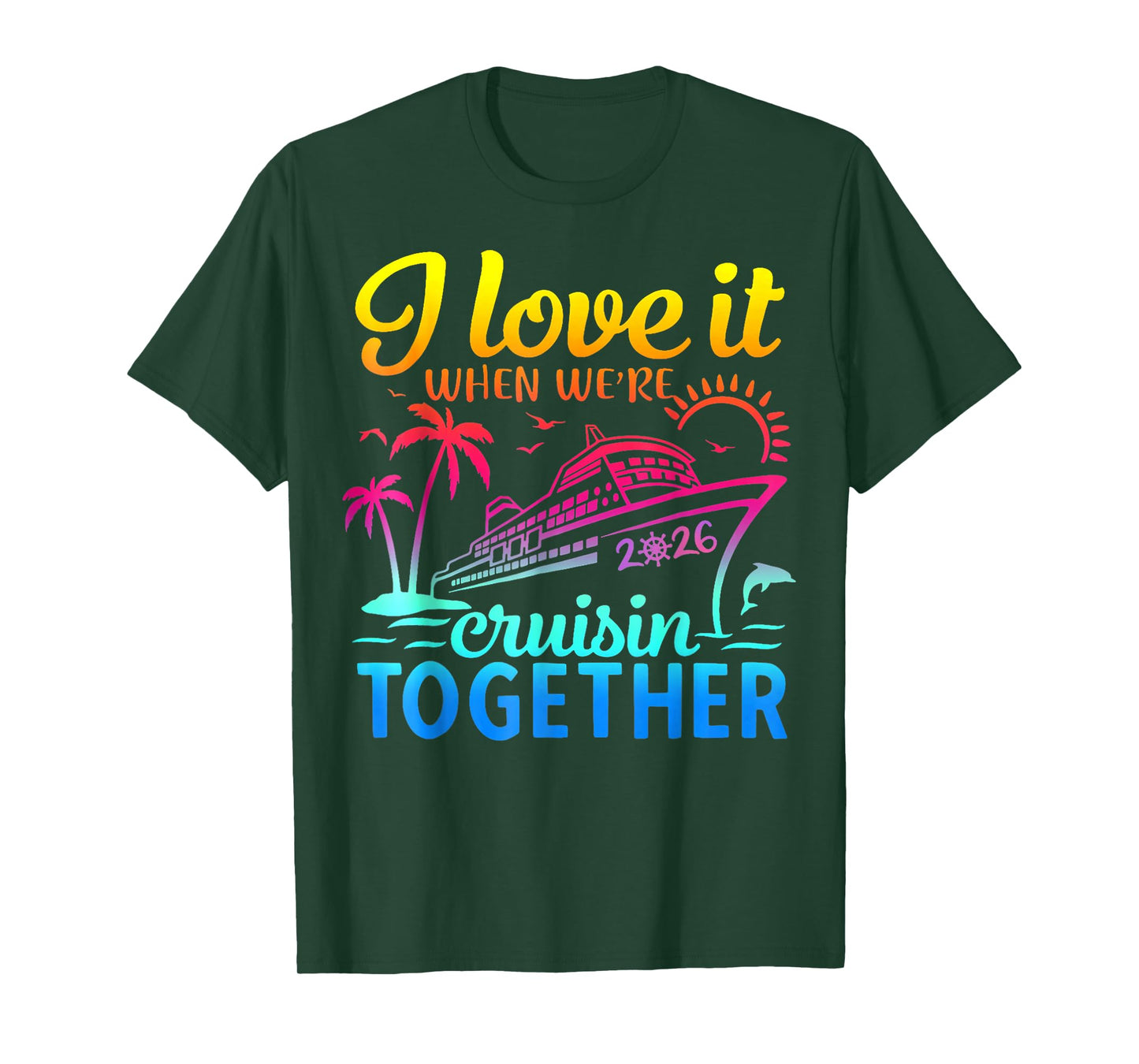 Family Cruise 2026 I Love It When We're Cruisin' Together T-Shirt
