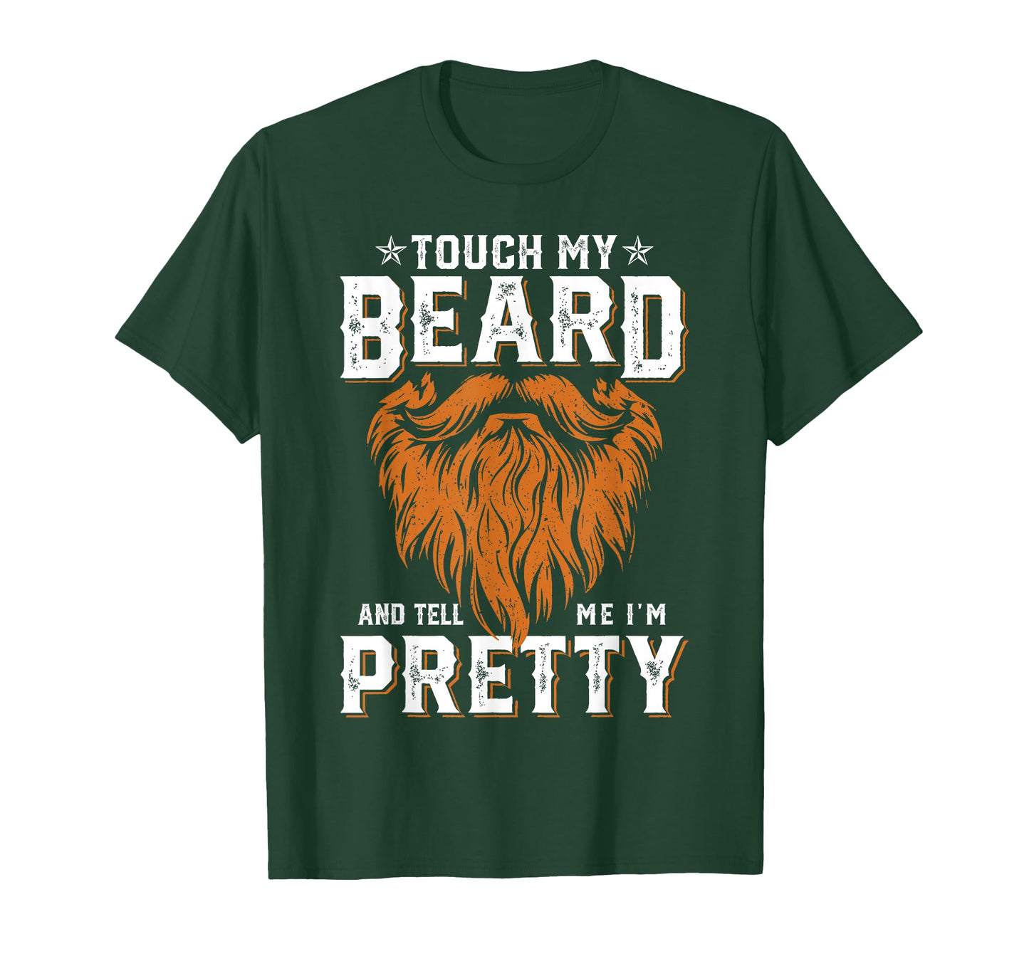 Touch My Beard And Tell Me I'm Pretty Funny Fathers Day Men T-Shirt
