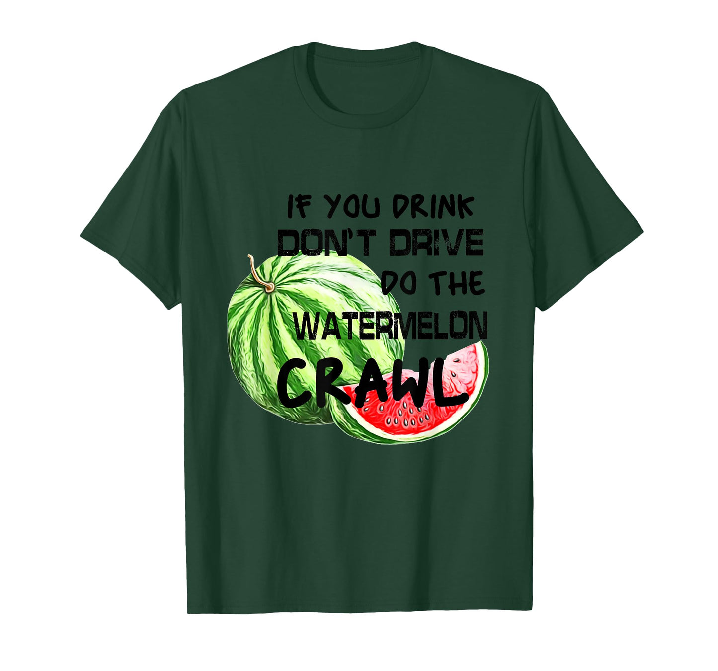 If You Drink Don't Drive Do The Watermelon Crawl Funny T-Shirt