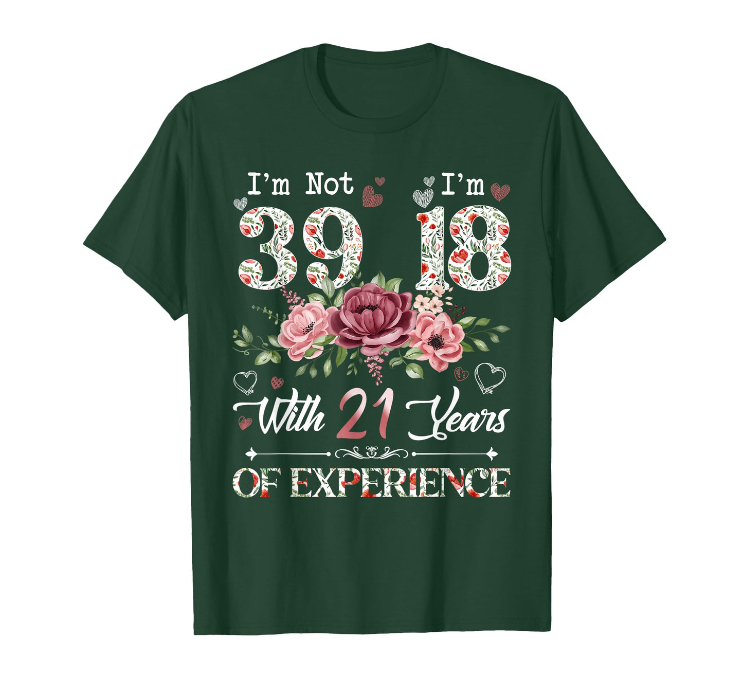 I'm Not 39 I'm 18 With 21 Years of Experience 39th Birthday T-Shirt