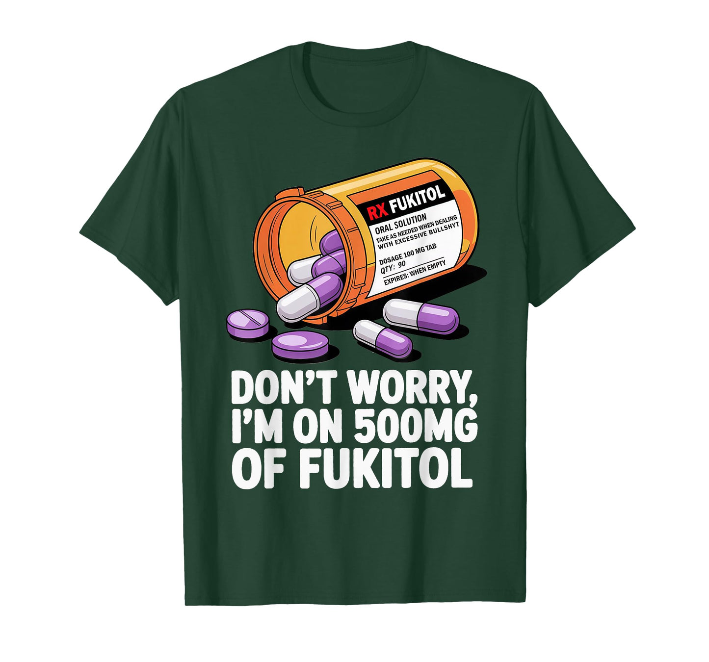 Don't Worry I'm on 500mg of Fukitol Funny Adult Sarcastic T-Shirt