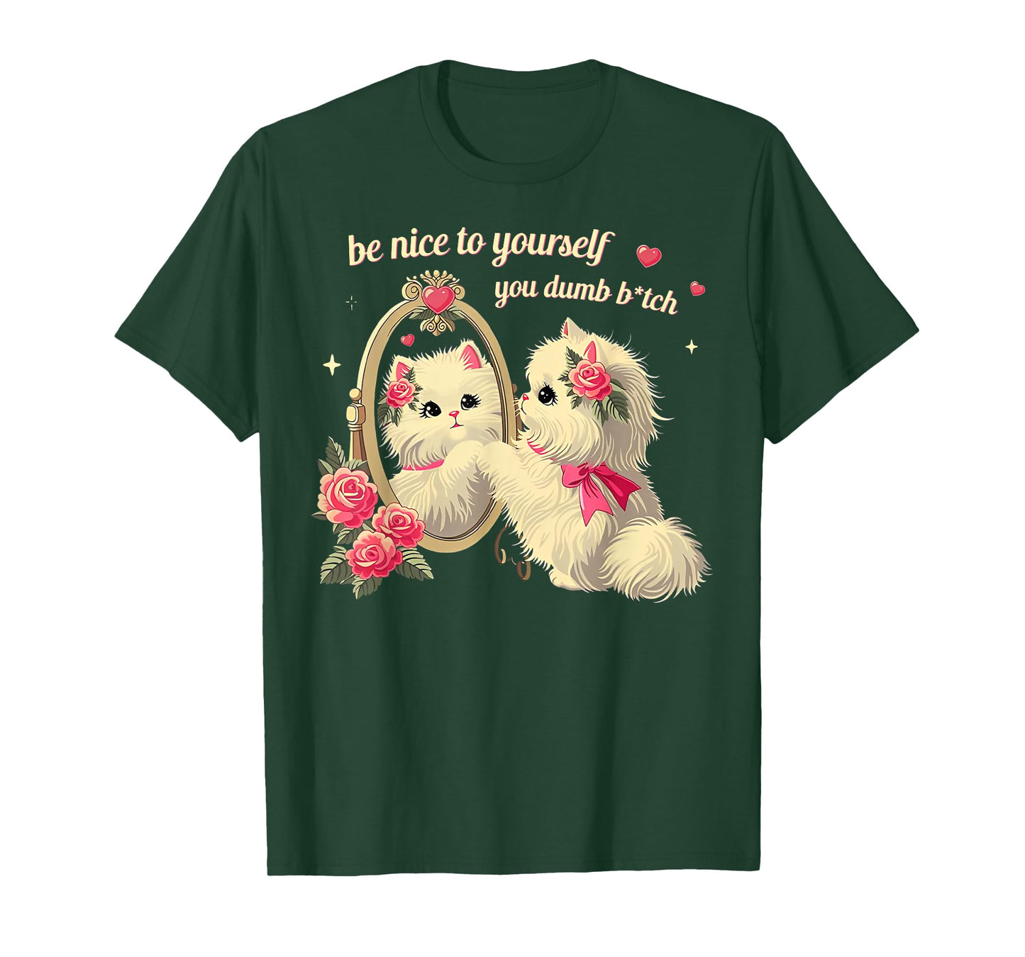 Cat Be Nice Yourself You Dumb Bitch T-Shirt