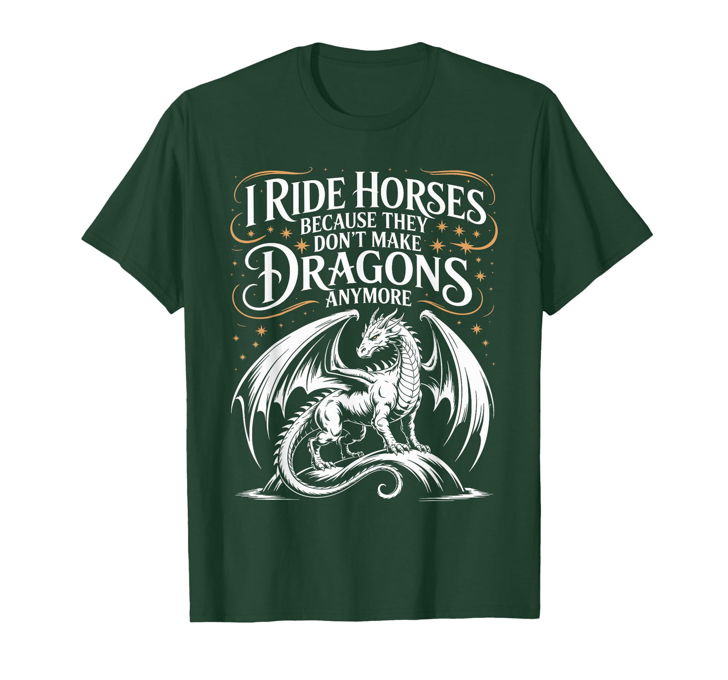 I Ride Horses Because They Don't Make Dragons Anymore T-Shirt