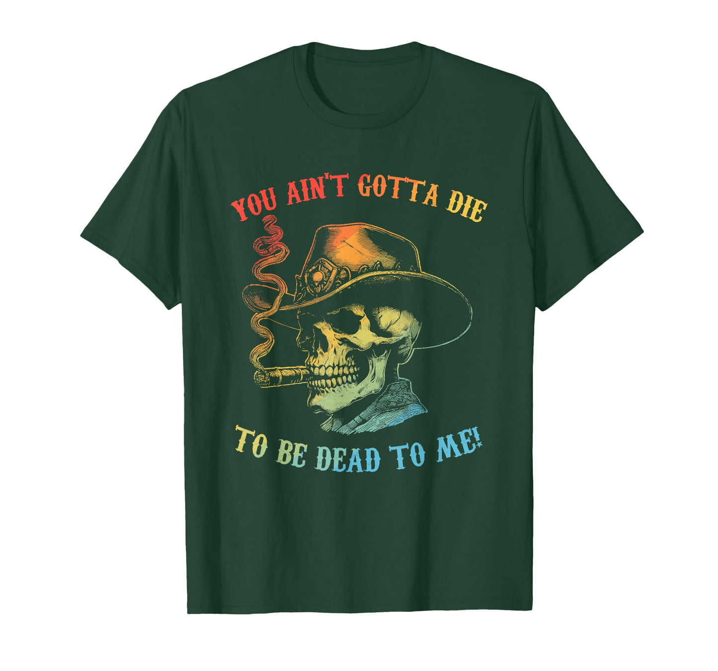 You Ain't Gotta Die To Be Dead To Me Skeleton Howdy Vintage T-Shirt