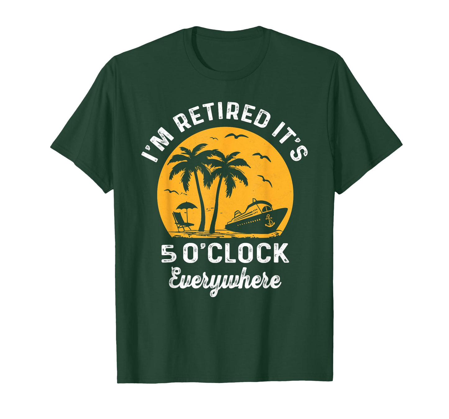 It's 5 O'Clock Everywhere I'm Retired summer retirement T-Shirt