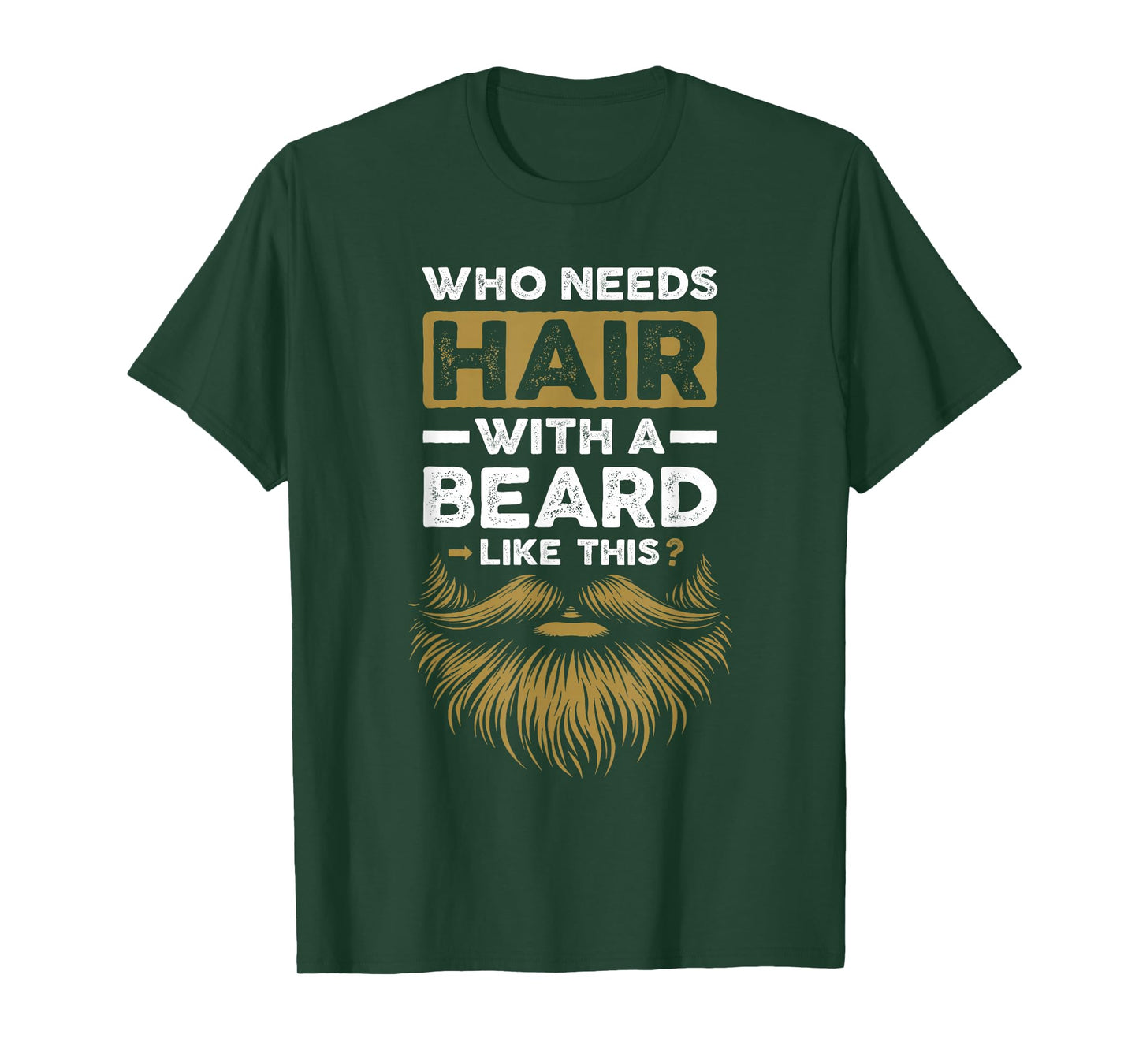 Who Needs Hair With A Beard Like This Funny Bearded Bald Men T-Shirt