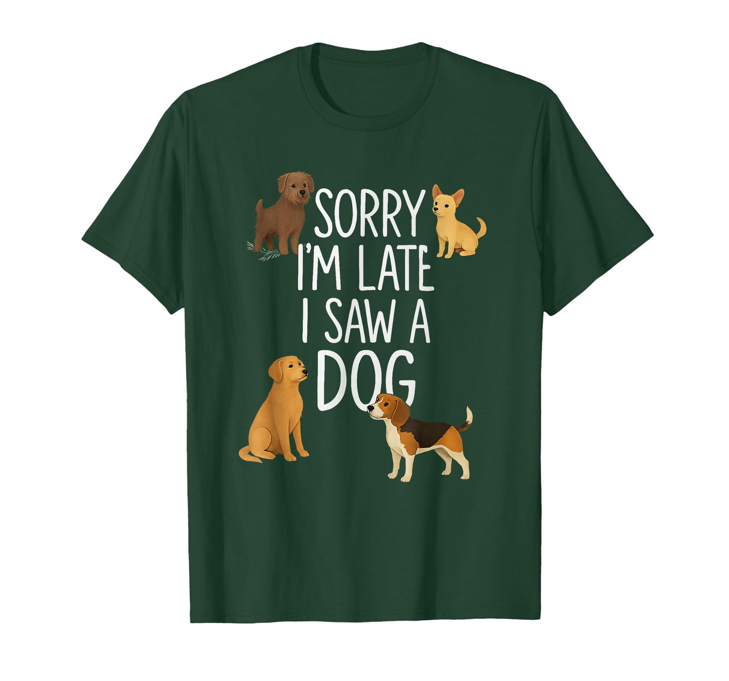 Sorry I'm Late I Saw A Dog Sarcastic Sayings T-Shirt