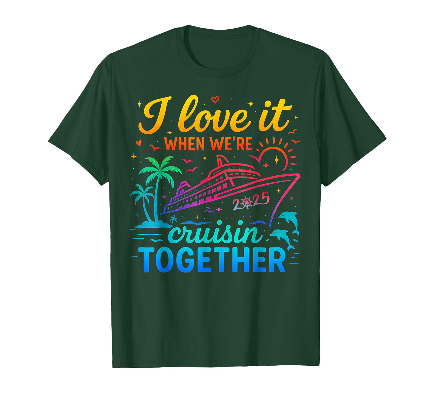 Family Cruise 2025 I Love It When We're Cruisin' Together T-Shirt