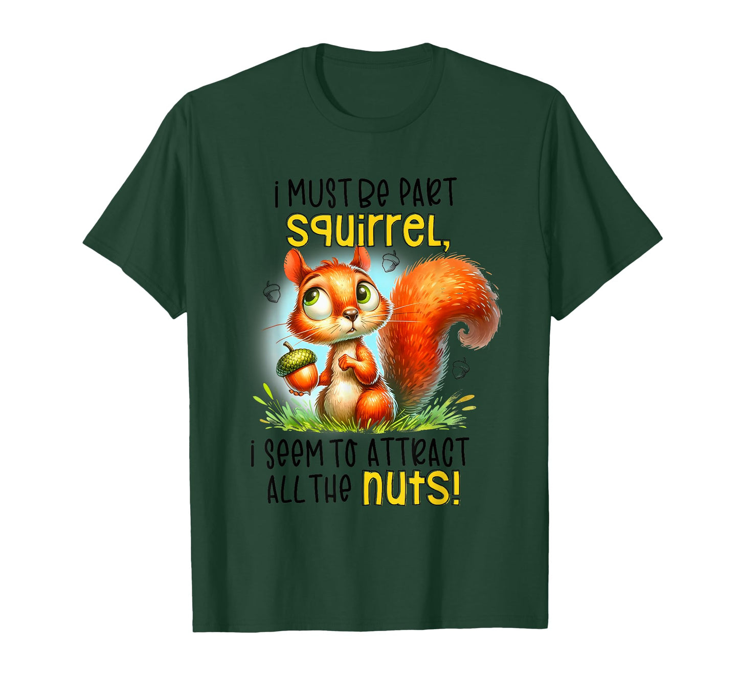 I Must Be Part Squirrel I Seem To Attract All The Nuts T-Shirt