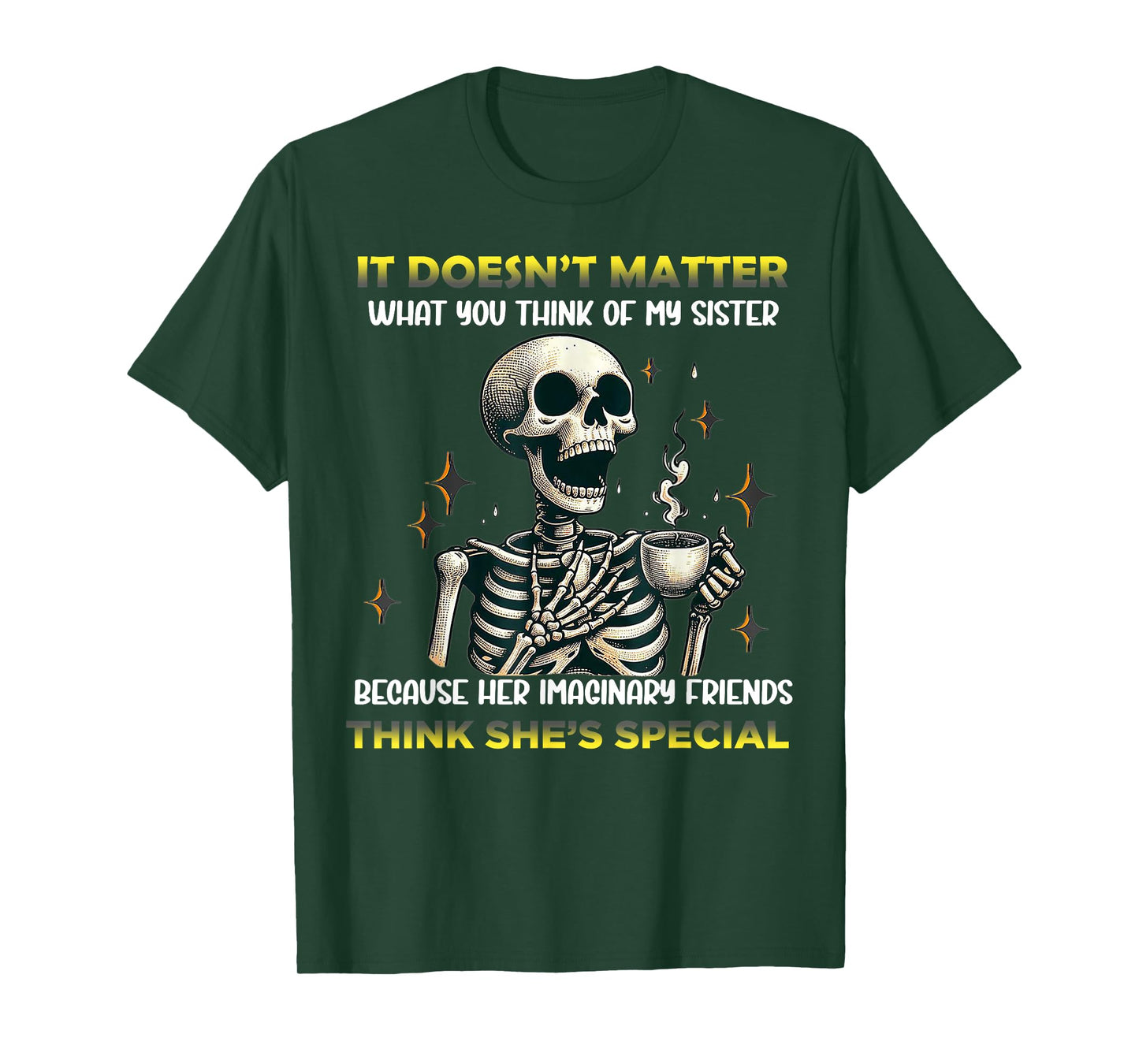 Skeleton It's Doesn't Matter What You Think Of My Sister T-Shirt