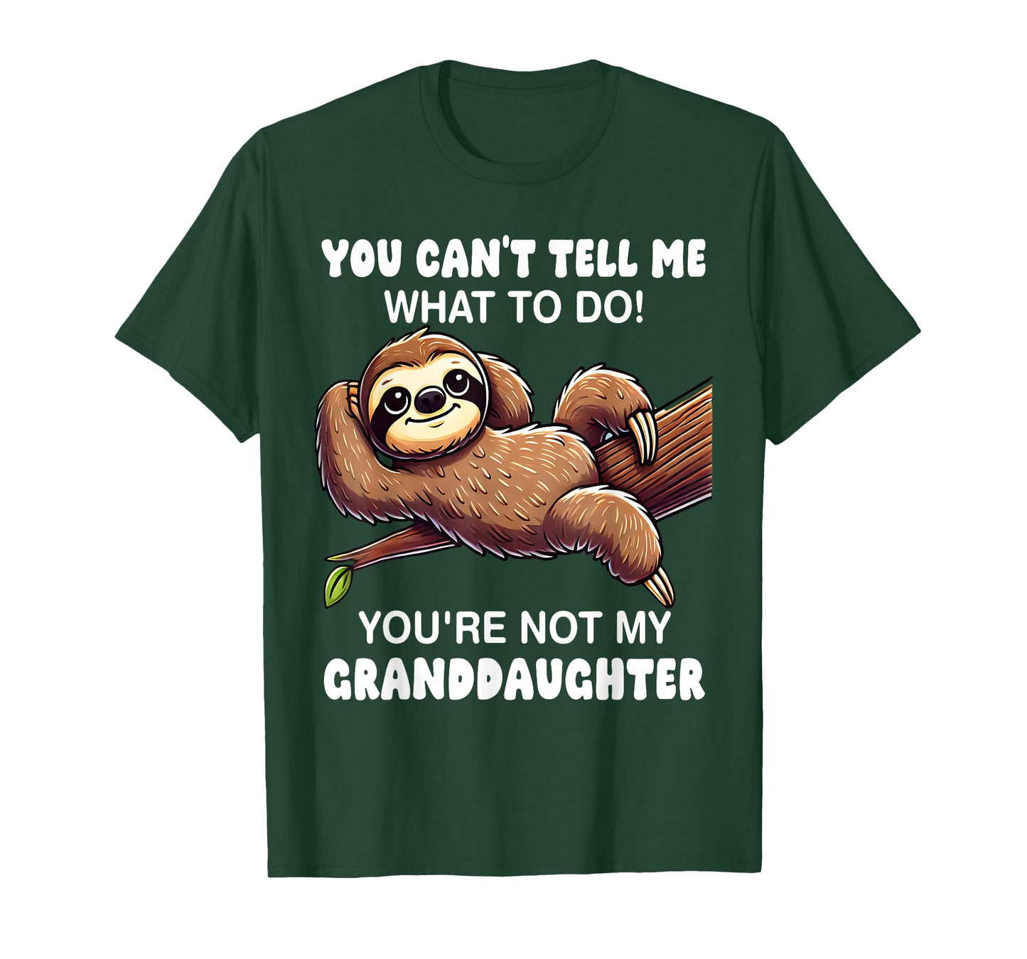 You Can’t Tell Me What To Do You Not My Granddaughter T-Shirt