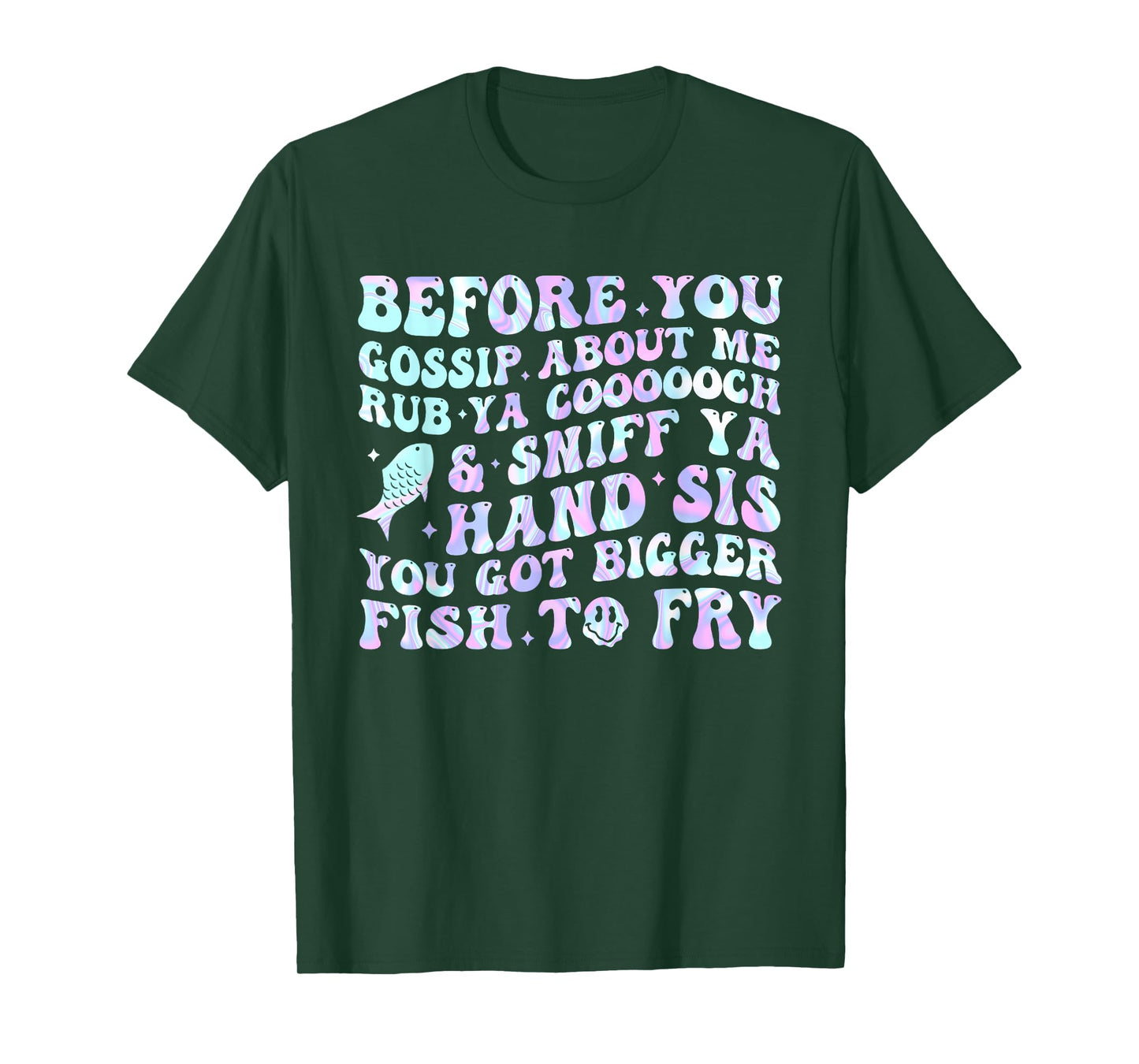 Before You Gossip About Me Rub Ya Coooooch & Sniff Your Hand T-Shirt