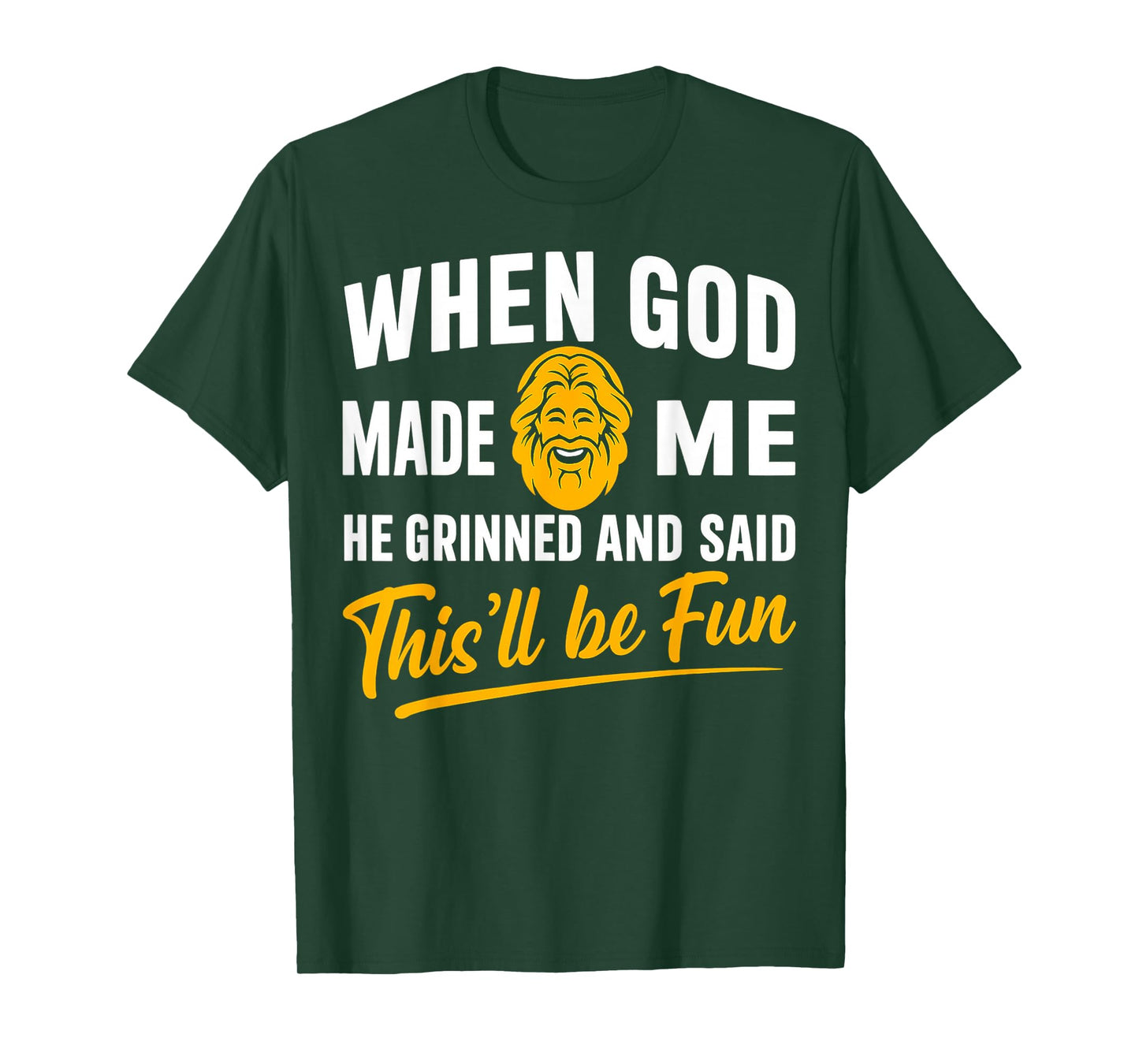 When God Made Me He Grinned and Said Will Be Fun Men Women T-Shirt