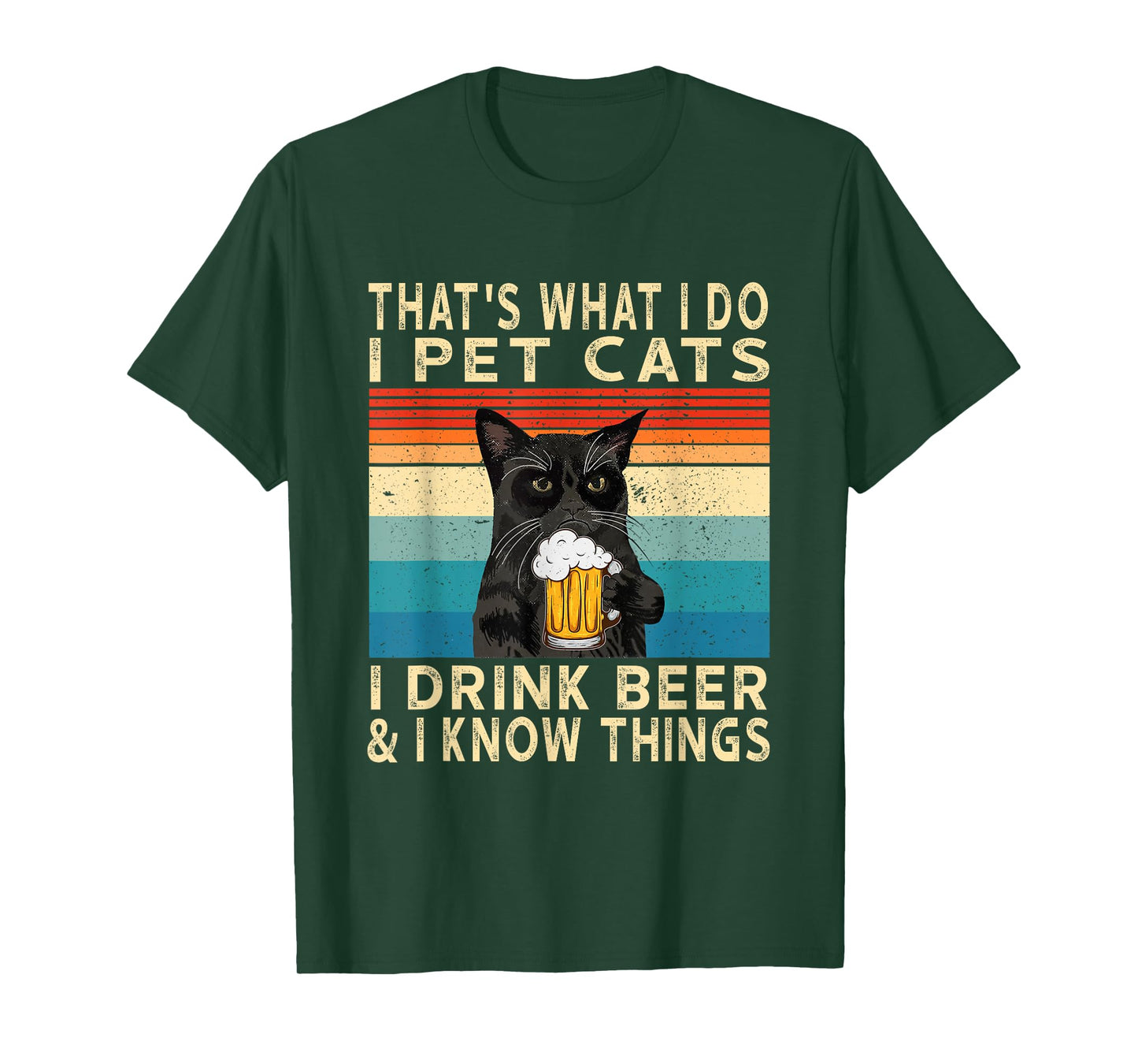 That's What I Do I Pet Cats I Drink Beer And I Know Things T-Shirt