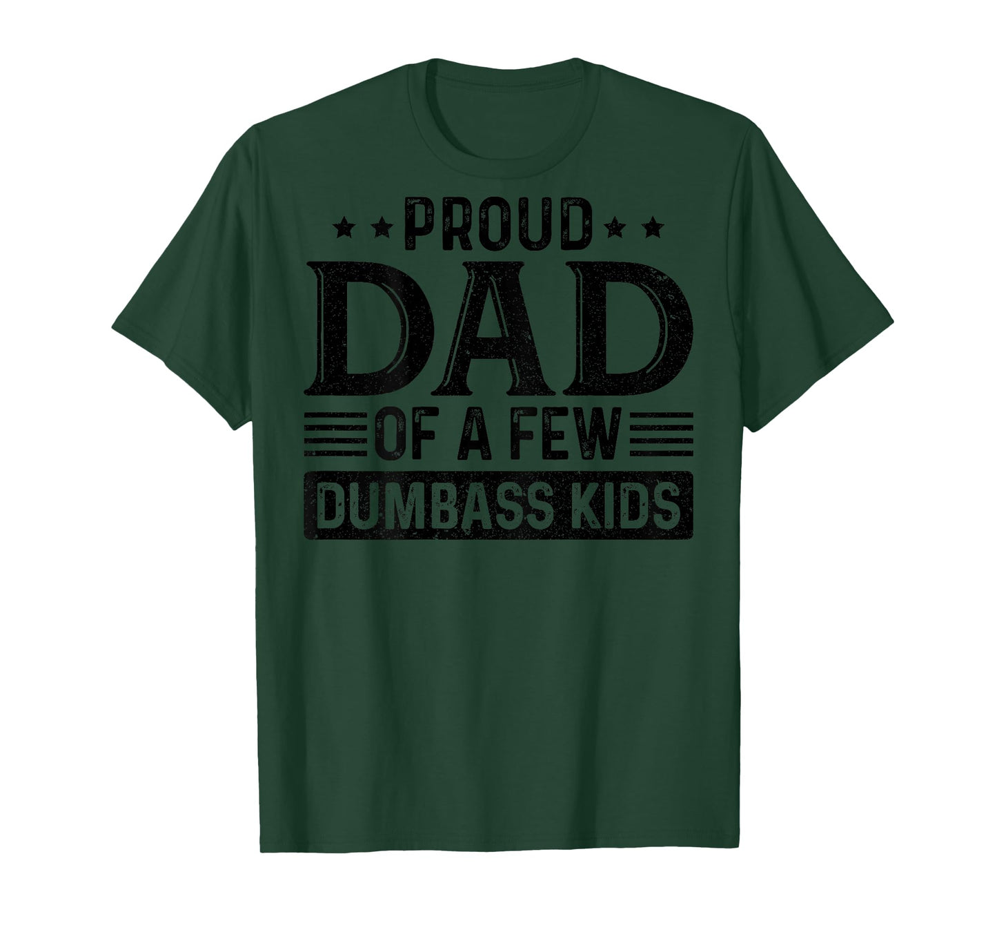 Proud Dad Of A Few Dumbass Kids (on back) T-Shirt