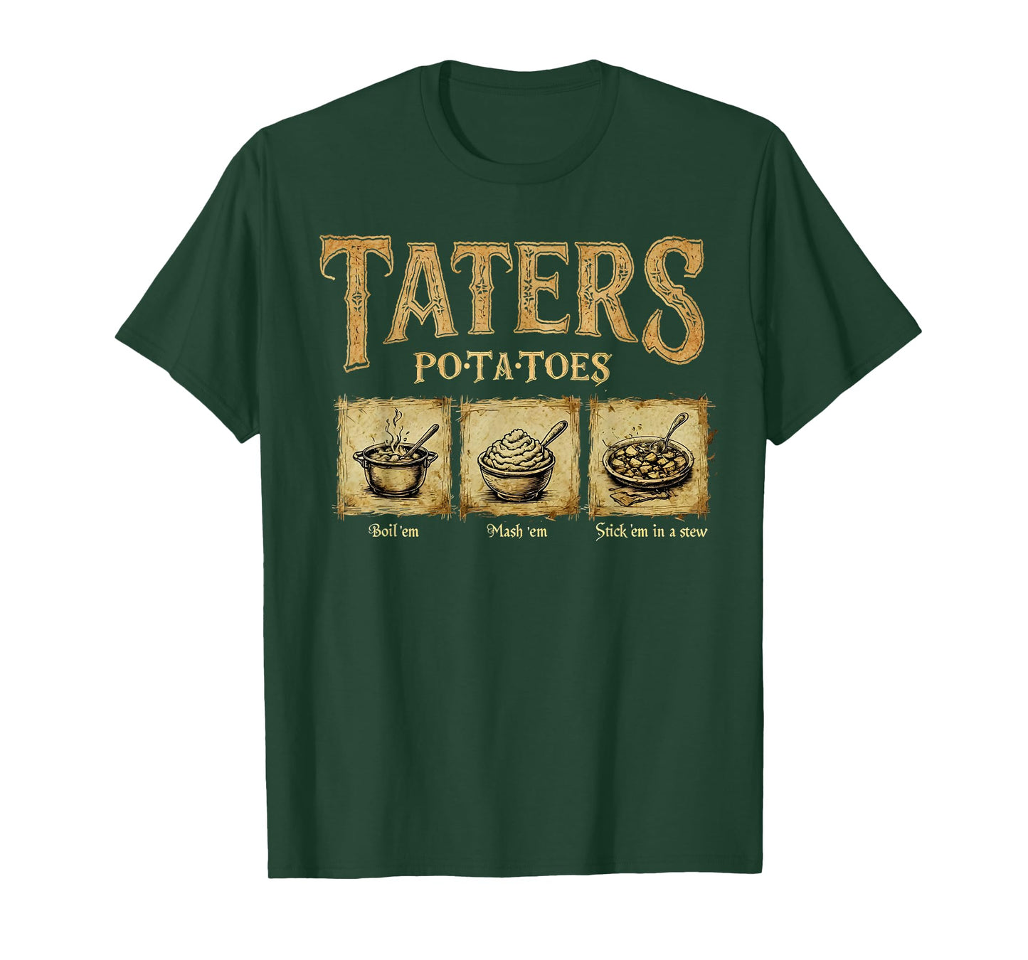 Taters Po-Ta-Toes Potato Boil Em Mash Em Stick Em In A Stew T-Shirt