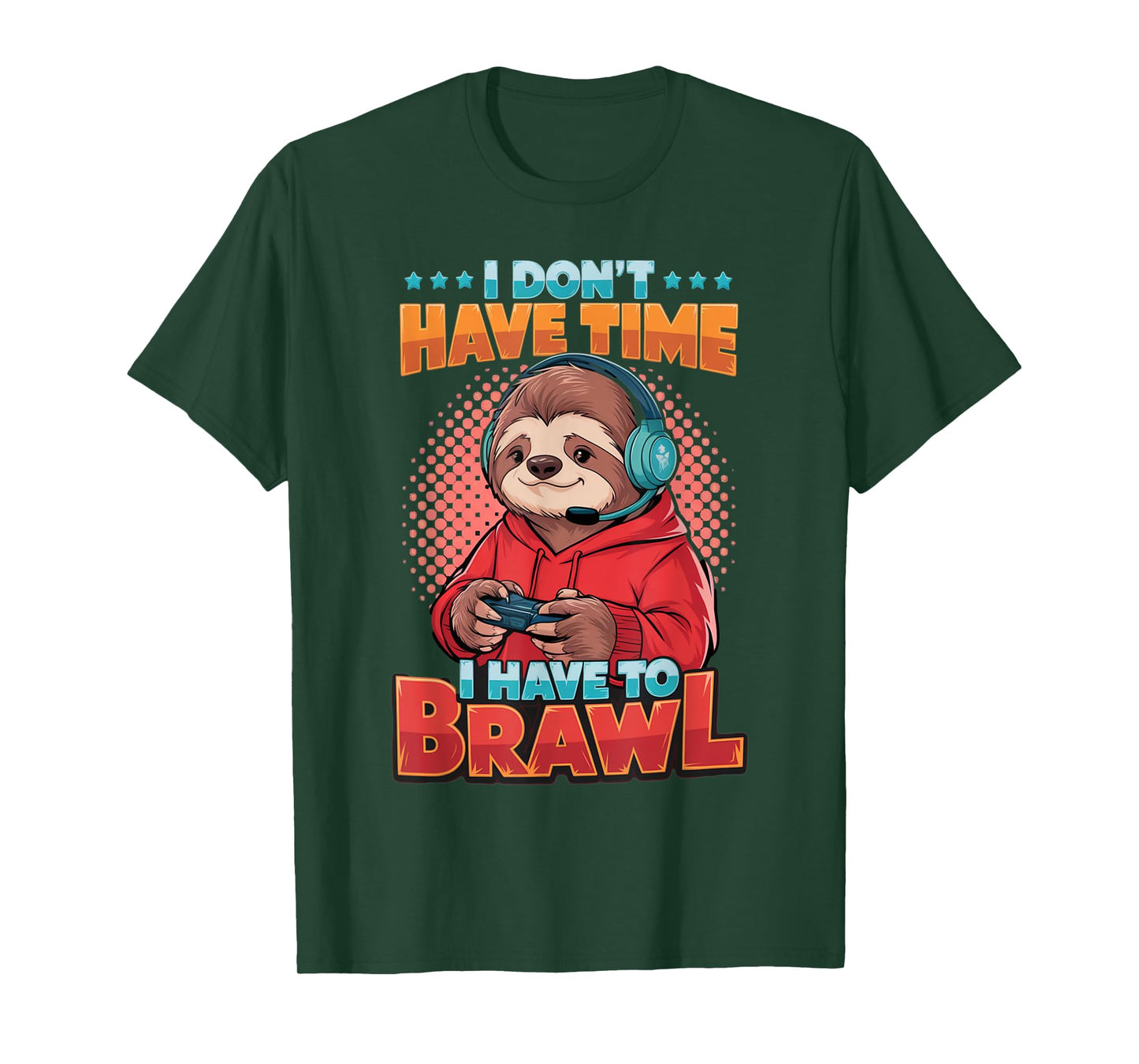 I Don't Have Time, I Have to Brawl, Legendary Gaming Quote T-Shirt