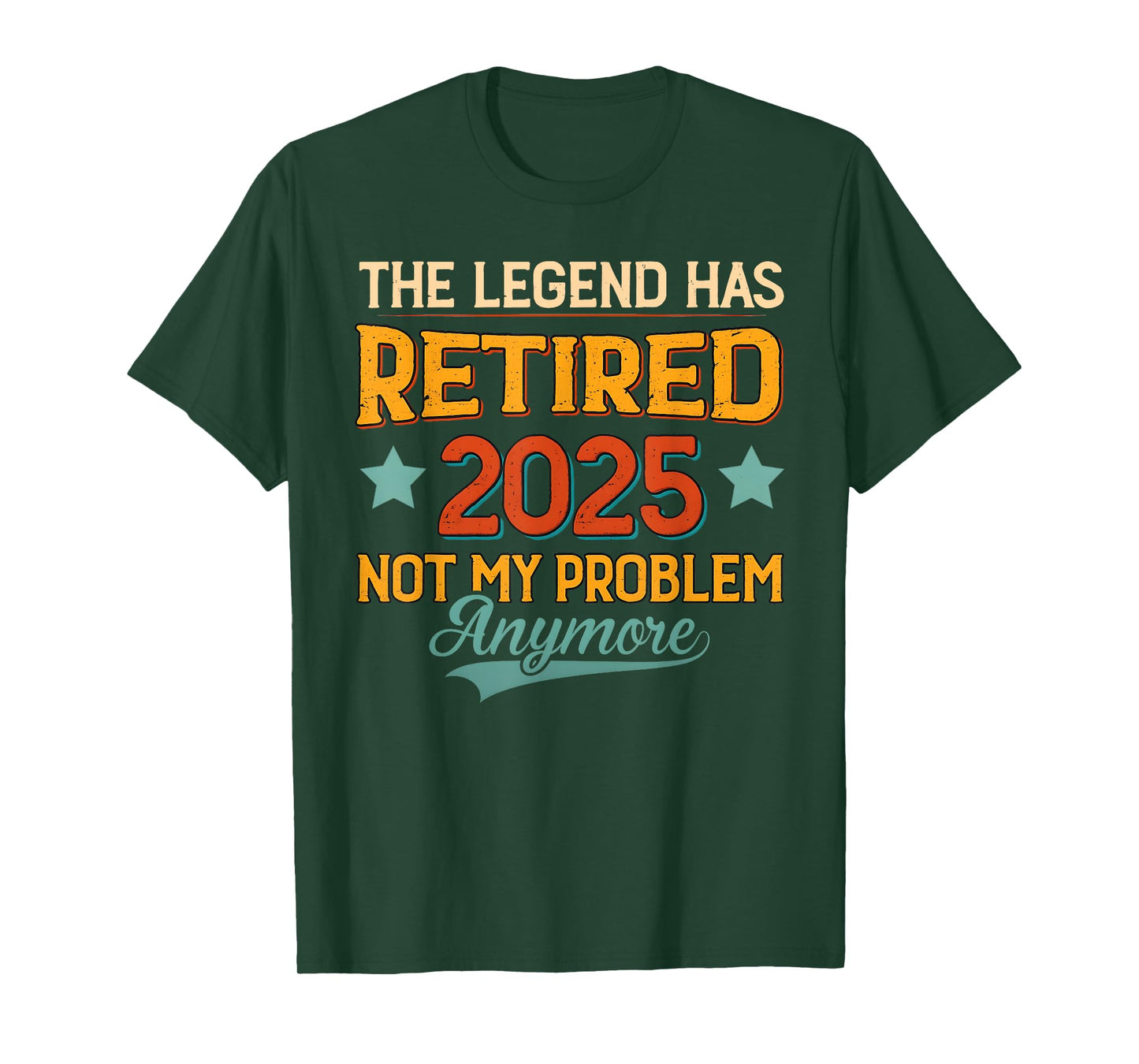 Legend Has Retired 2025 Not My Problem Funny Retirement T-Shirt