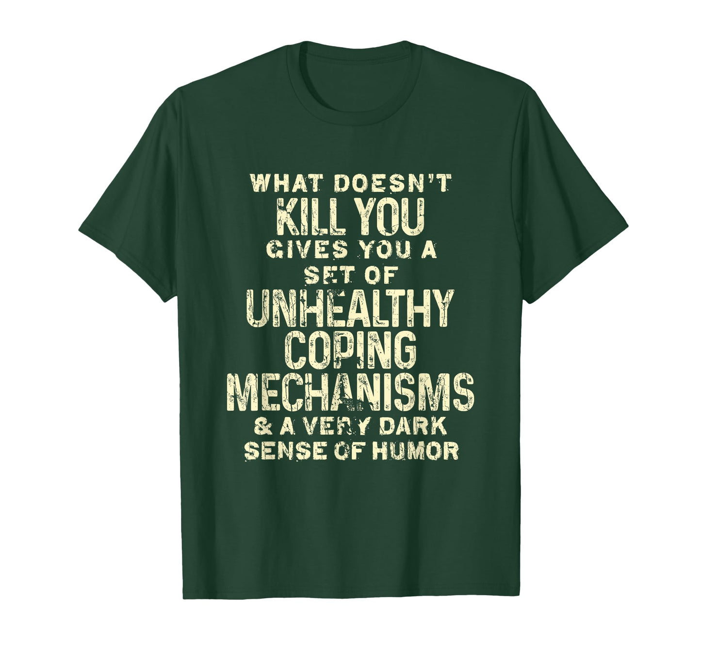 What Doesn't Kill You Gives You Unhealthy Coping Mechanisms T-Shirt