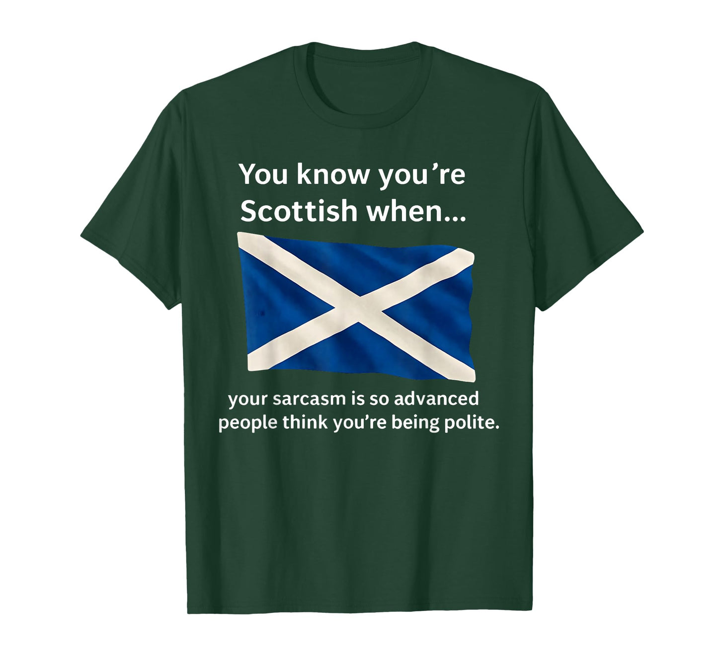 You Know You're Scottish When Your Sarcasm is So Advanced T-Shirt