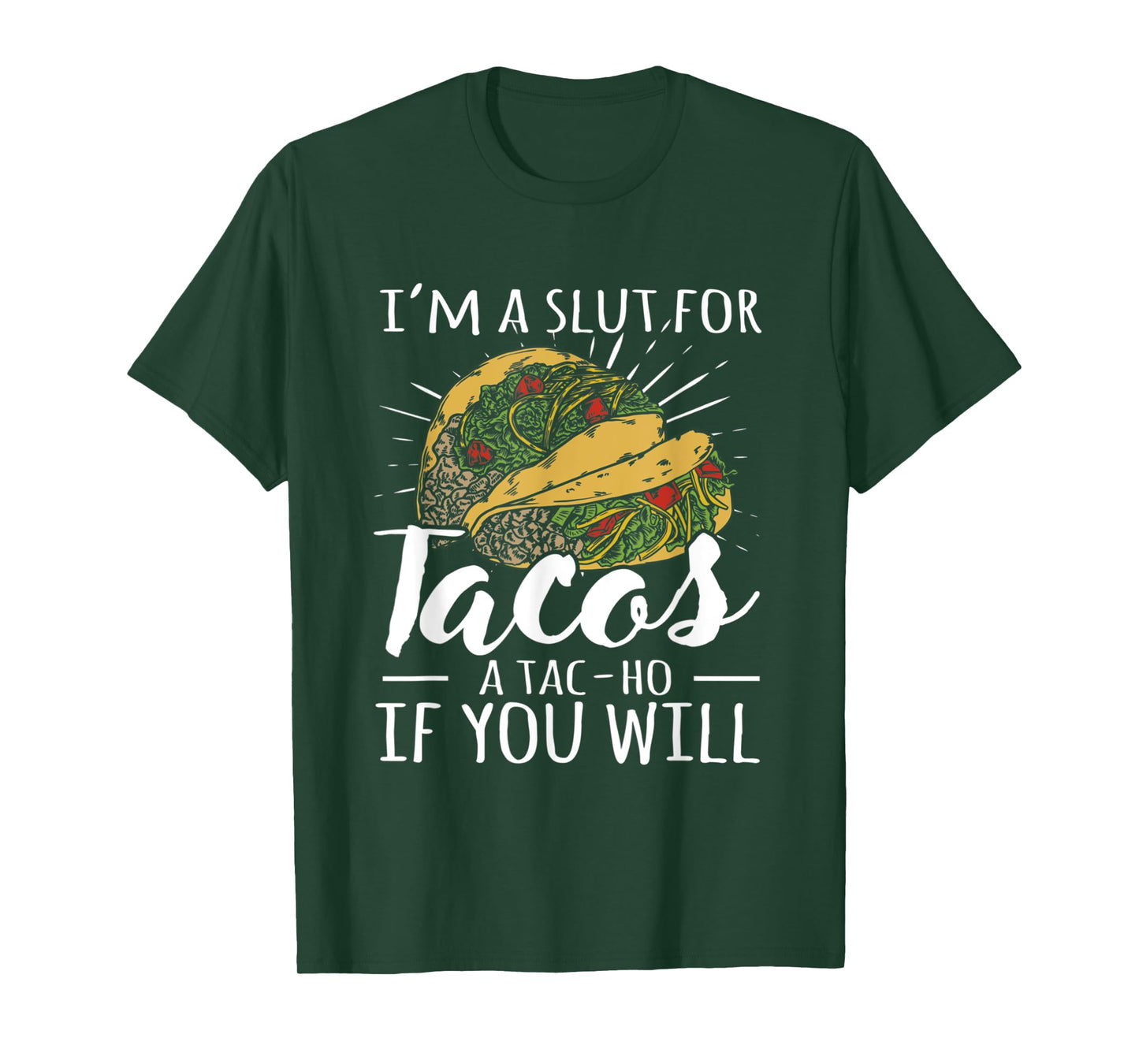 I'm A Slut For Tacos A Tac-ho If You Will Funny Graphic T-Shirt