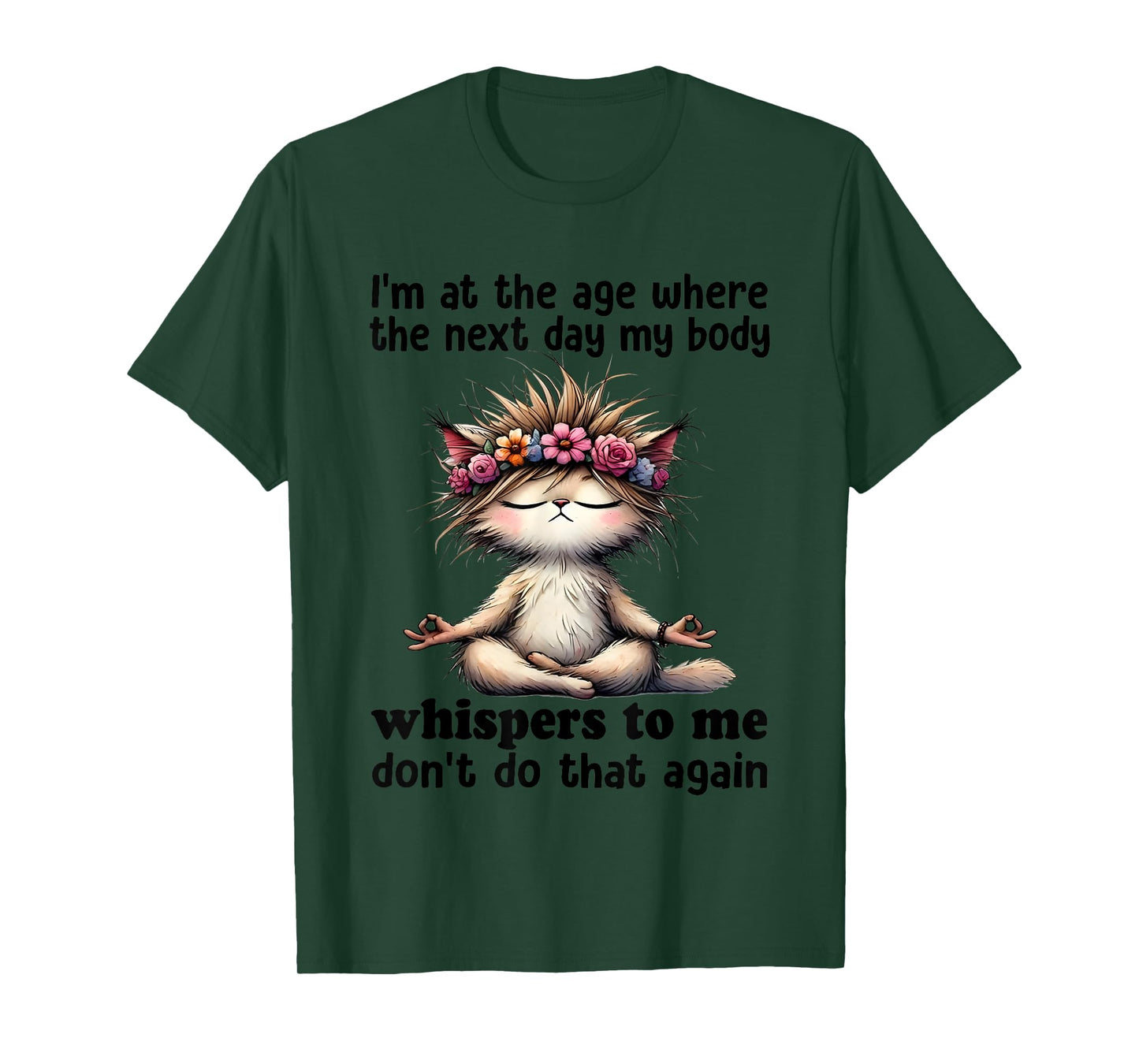 Cat I'm At A Age Where The Next Day My Body Whisper To Me T-Shirt