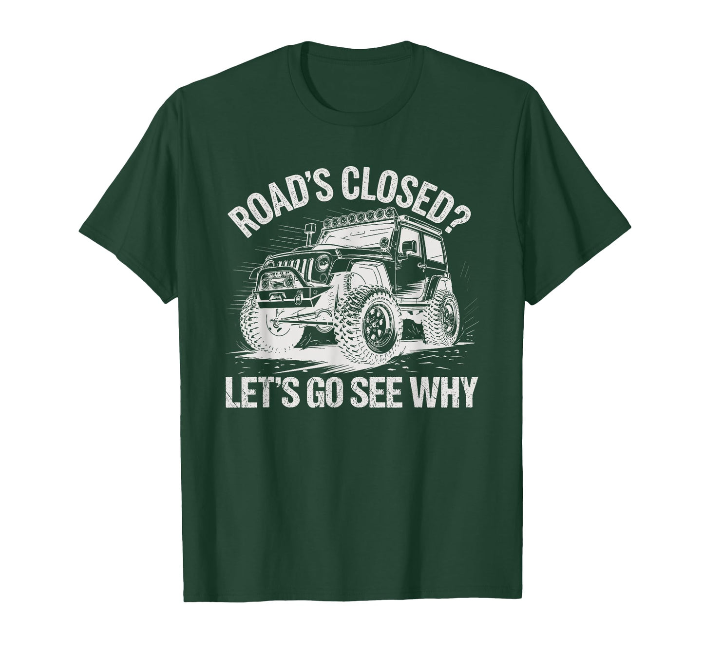 Roads Closed Offroad Car SUV UTV Let's Go See Why T-Shirt