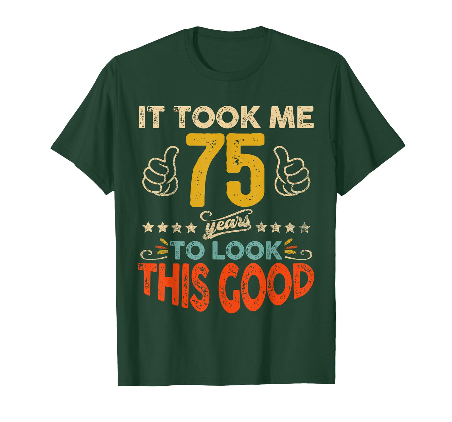 It Took Me 75 Years To Look This Good Birthday 75th Year Old T-Shirt