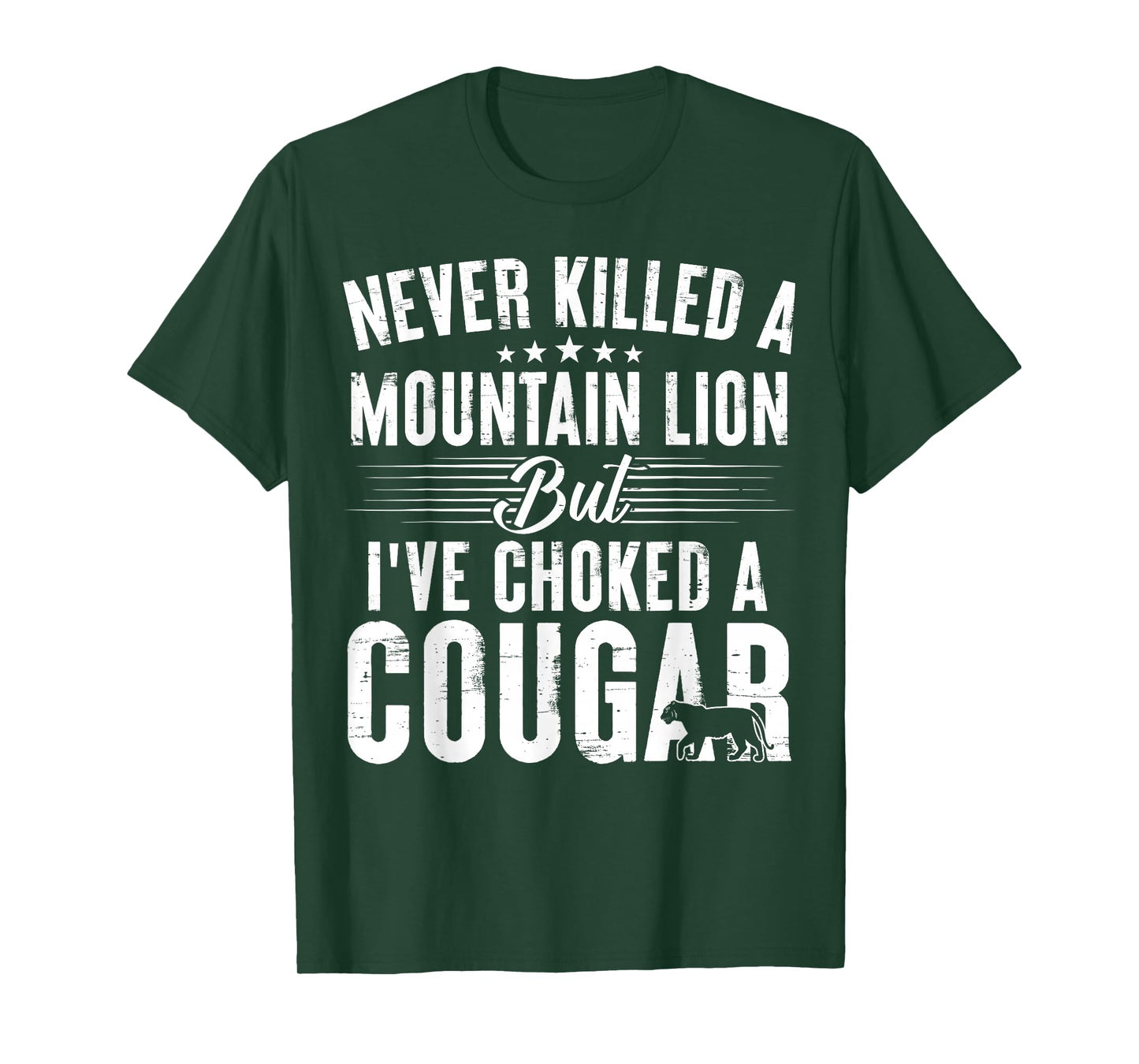 Never Killed A Mountain Lion But I've Choked A Cougar T-Shirt