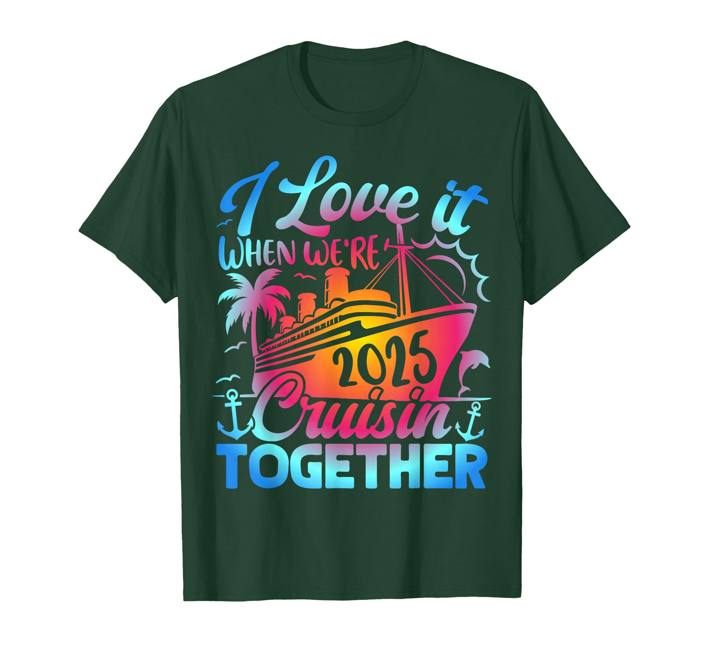 Family Cruise 2025 I Love It When We're Cruisin' Together T-Shirt