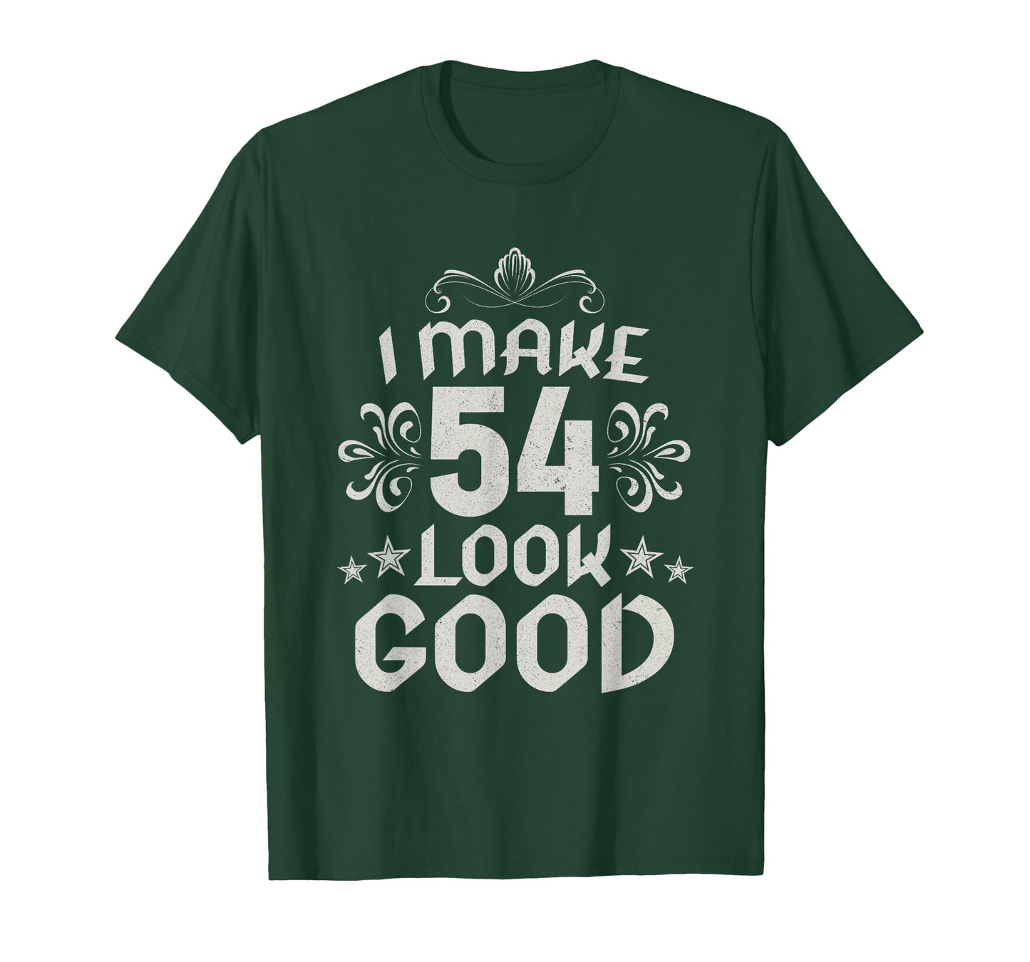 I Make 54 Look Good 54 Years Old 54 Birthday Decorations Men T-Shirt