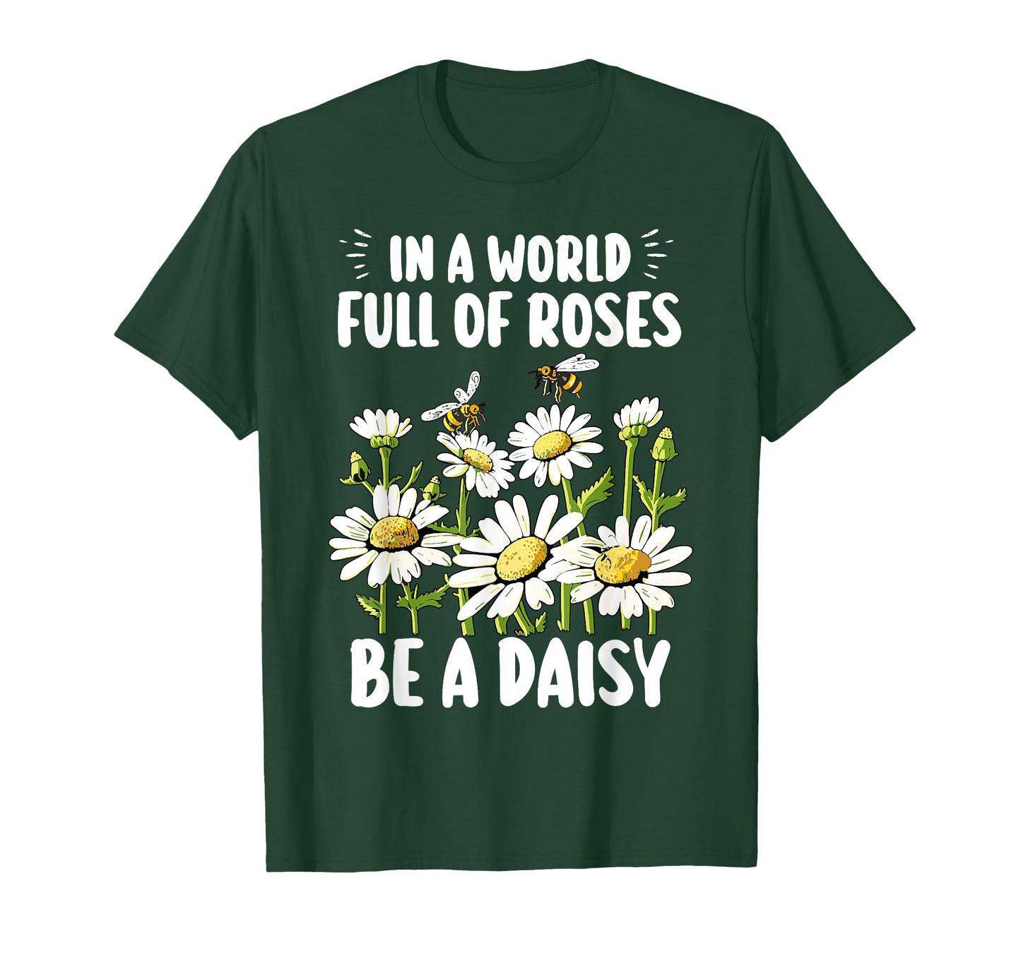 In A World Full Of Roses Be A Daisy Marguerites Gardeners T-Shirt