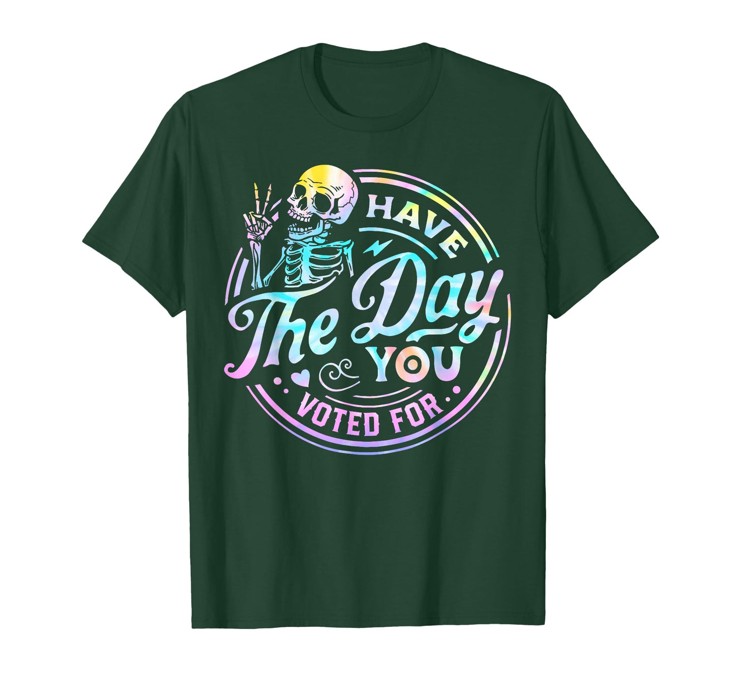 Tie Dye Have The Day You Voted For Skull Vintage Funny Quote T-Shirt