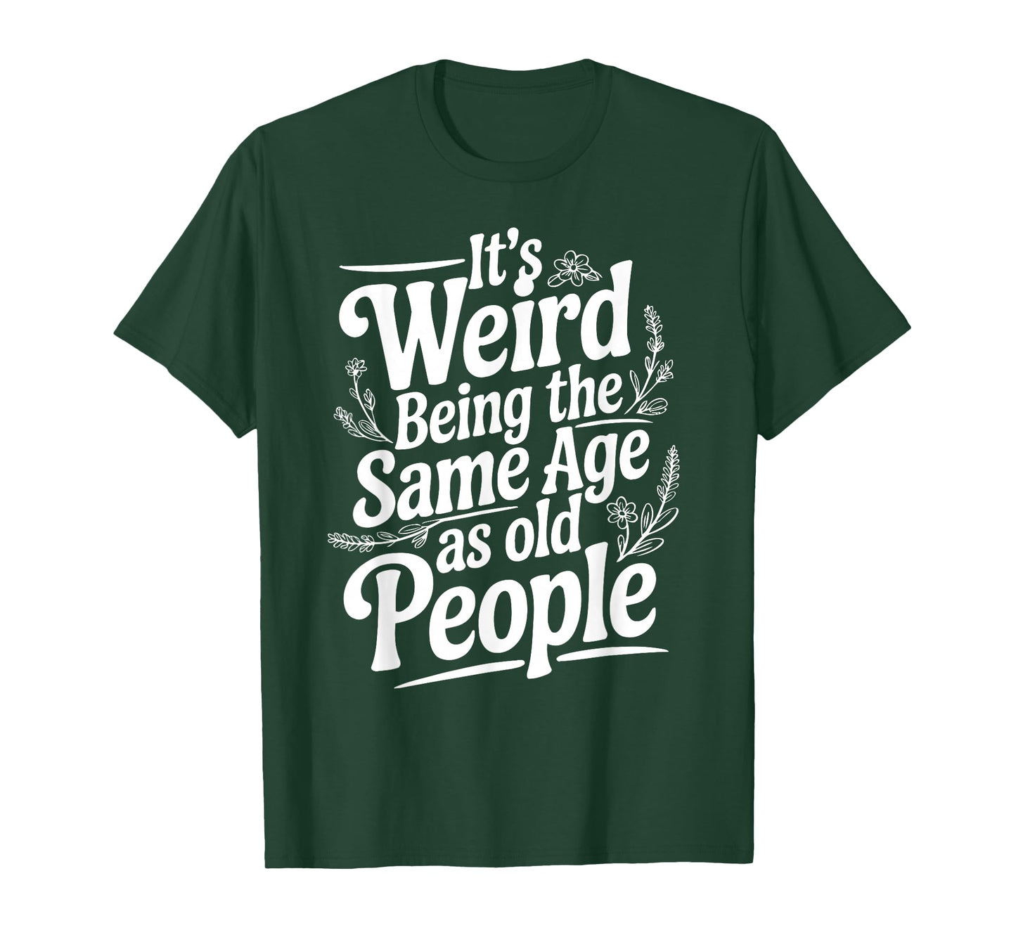 It's Weird Being The Same Age As Old People Fathers day T-Shirt
