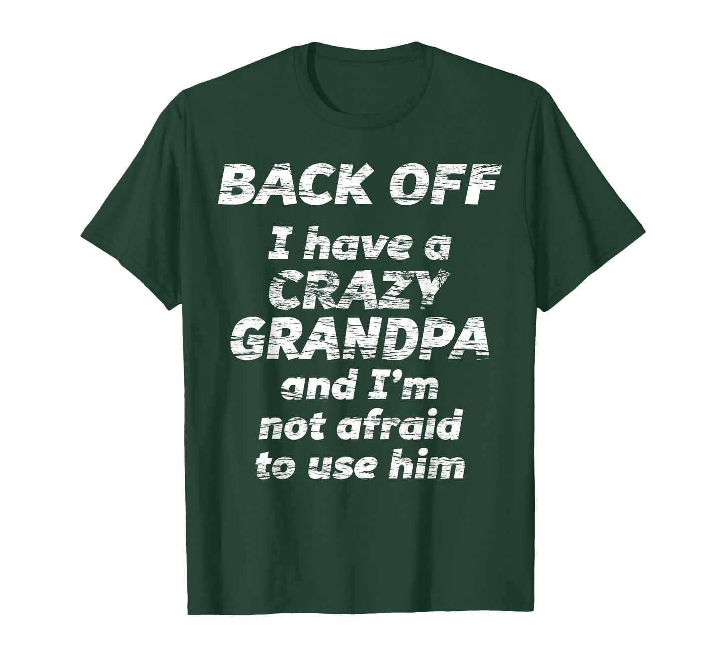 BACK OFF I have a CRAZY GRANDPA & I'm not afraid to use HIM T-Shirt