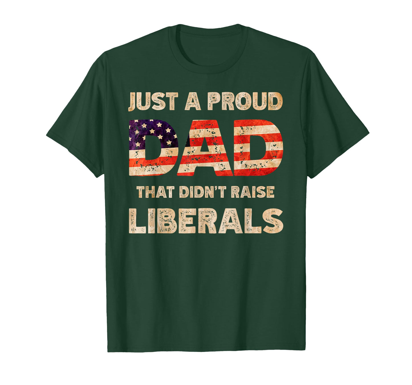 Just A Proud Dad That Don't Rise Liberals Father's Day T-Shirt
