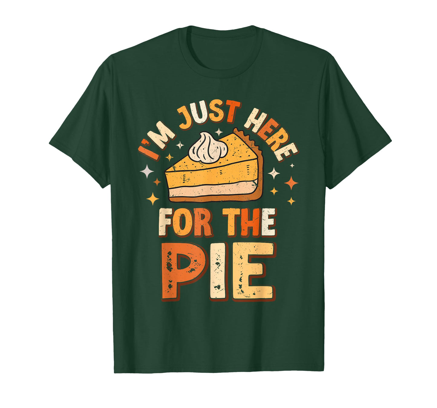 I'm Just Here For The Pie Thanksgiving Fall Pie Thanksgiving T-Shirt