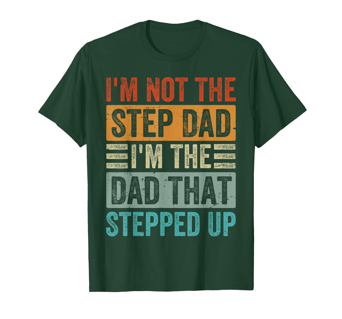 I'm Not The Step Dad - I'm The Dad That Stepped Up T-Shirt