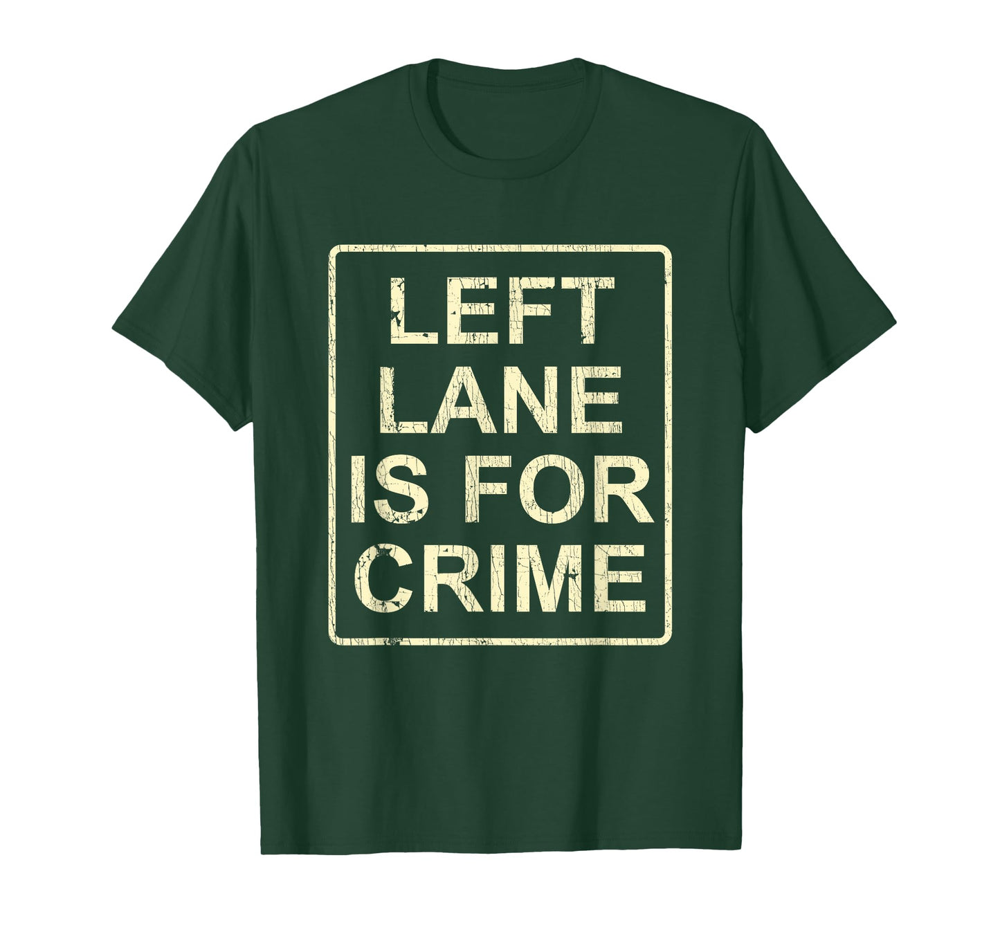 Left Lane Is For Crime Drive Fast Funny Quote T-Shirt