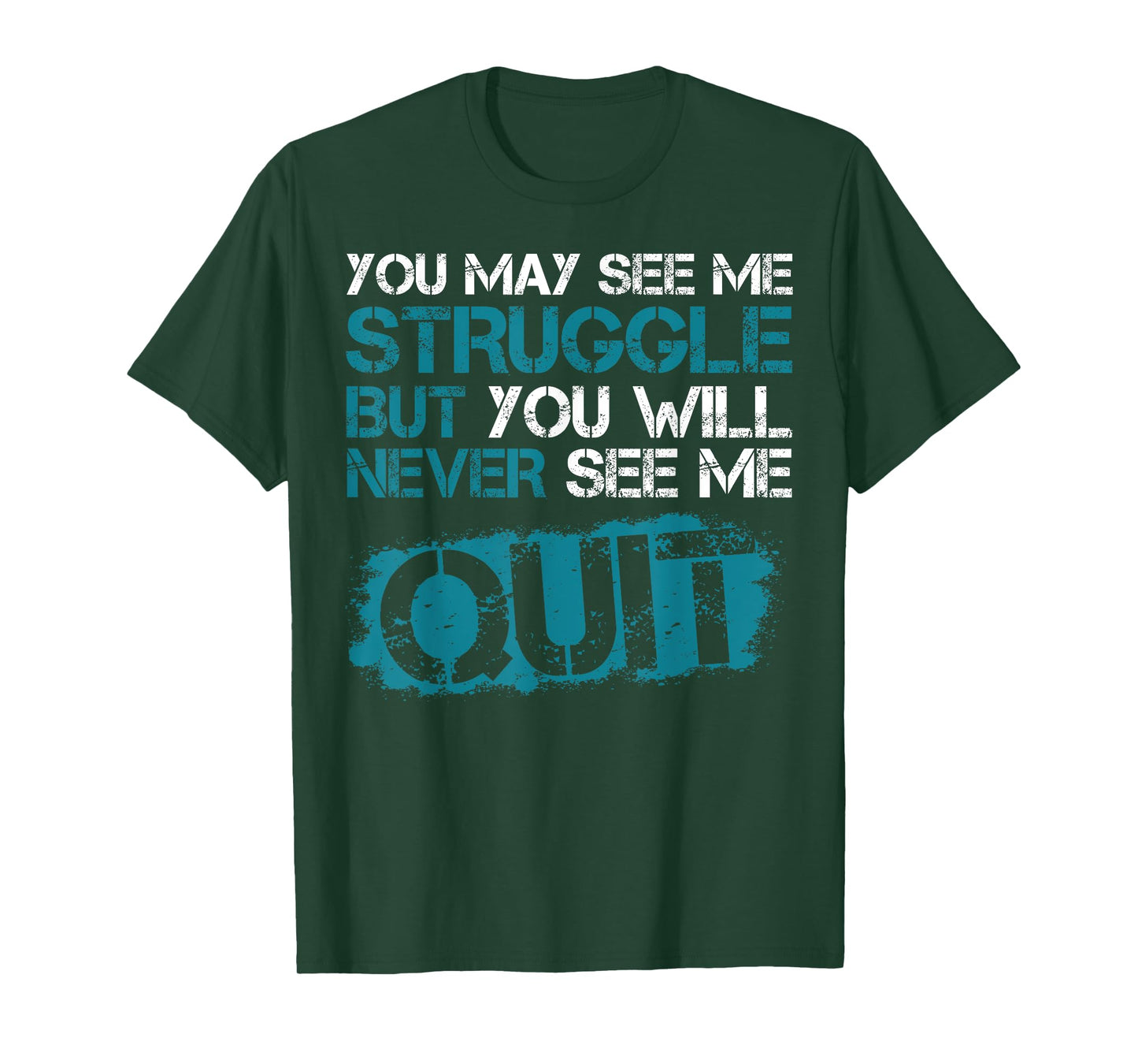 You May See Me Struggle But You Will Never See Me Quit T-Shirt
