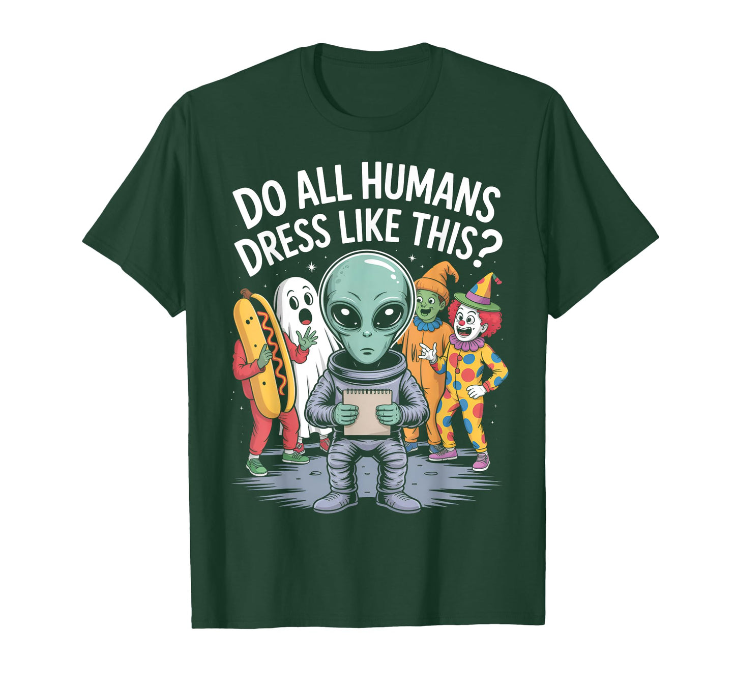 Do All Humans Dress Like This? – Funny Alien Halloween Joke T-Shirt